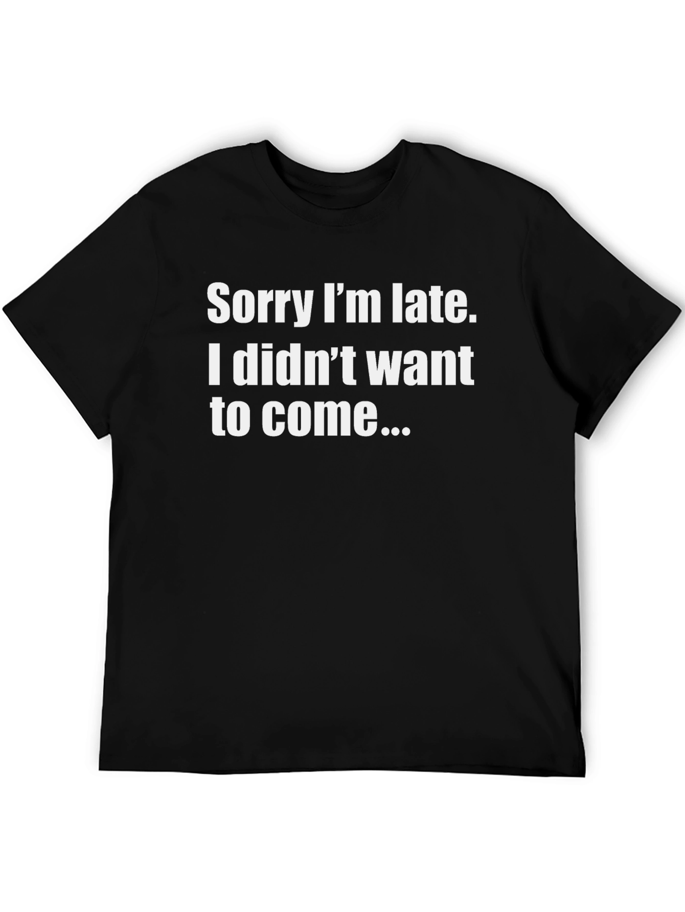 Funny T-Shirt: Sorry Im Late - Sarcastic Apparel