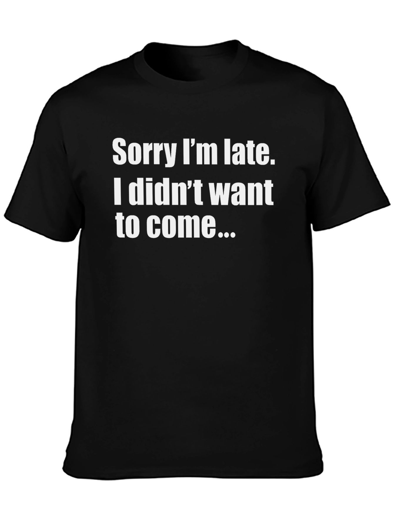 Funny T-Shirt: Sorry Im Late - Sarcastic Apparel