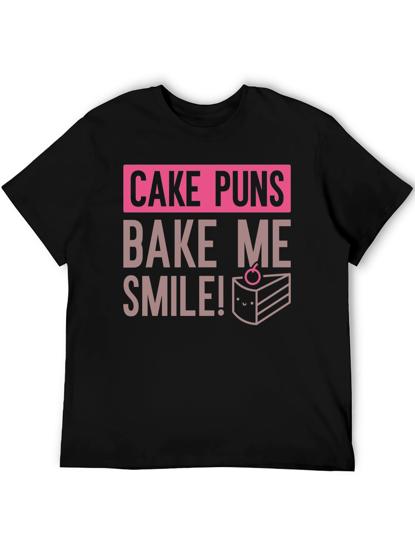 Cake Puns T-Shirt - Bake Me Smile