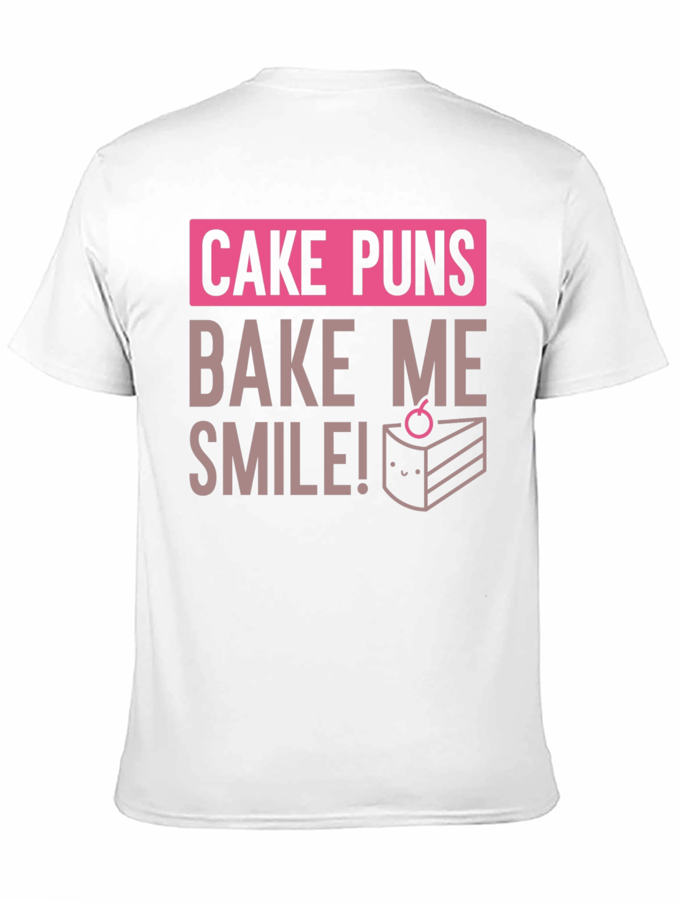 Cake Puns T-Shirt - Bake Me Smile