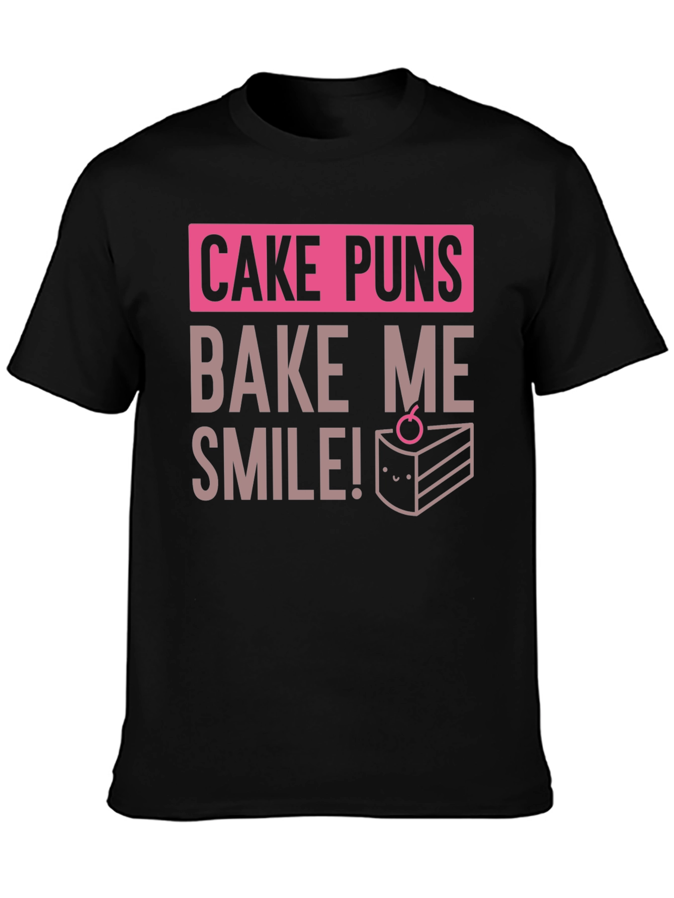 Cake Puns T-Shirt - Bake Me Smile
