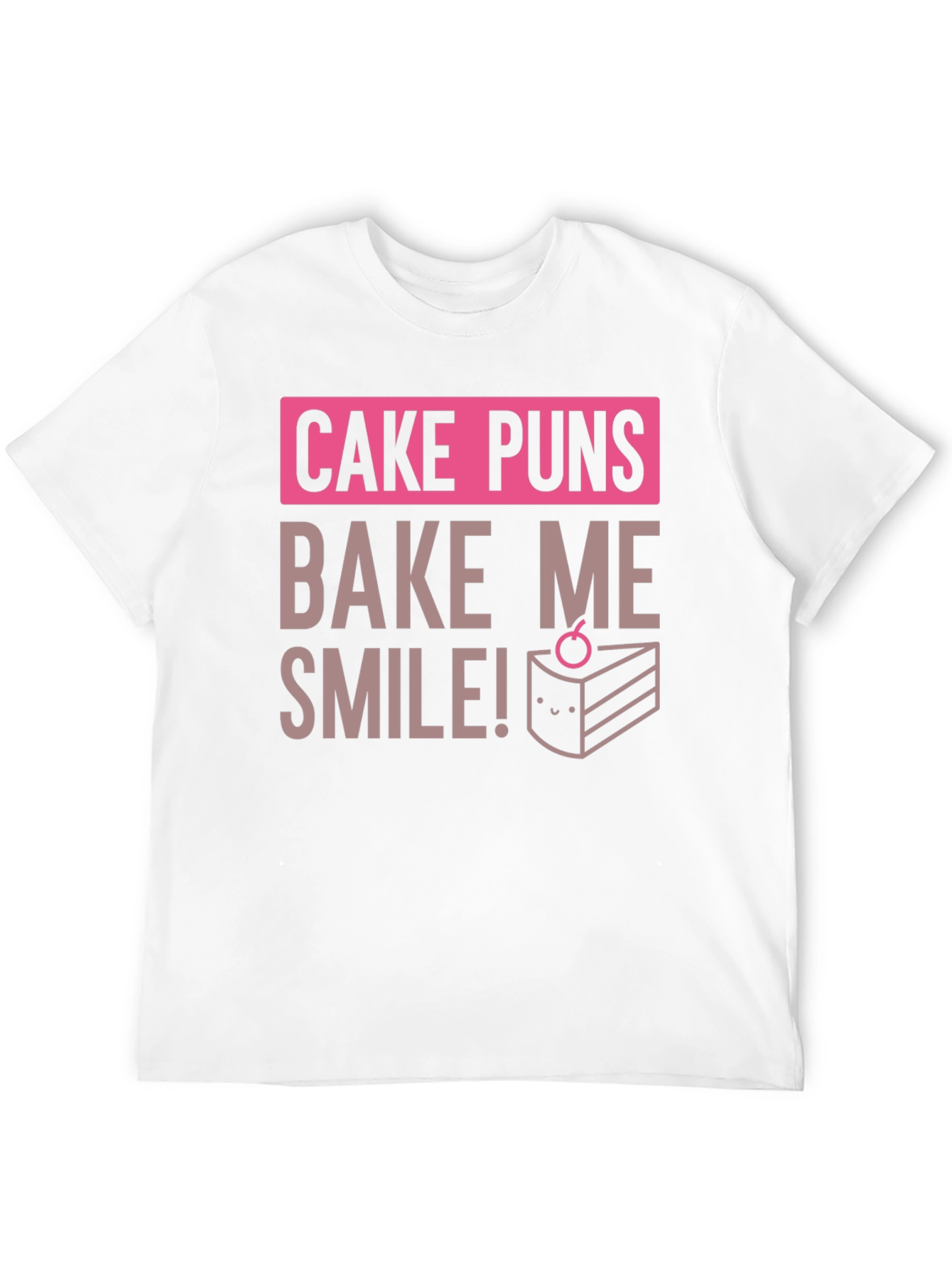 Cake Puns T-Shirt - Bake Me Smile