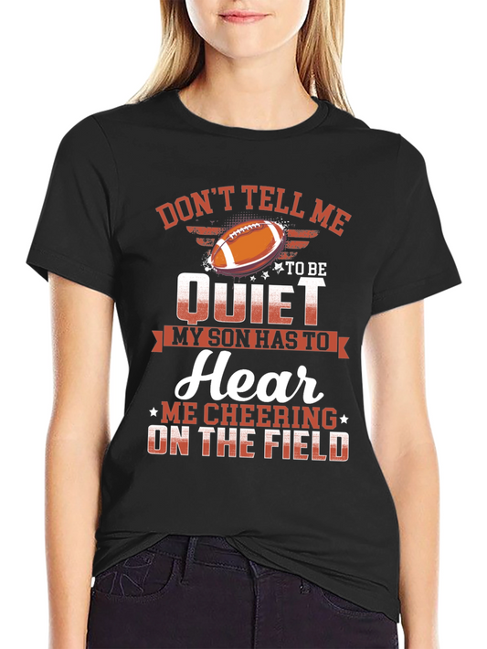 Dont Tell Me to Be Quiet Football Son T-Shirt
