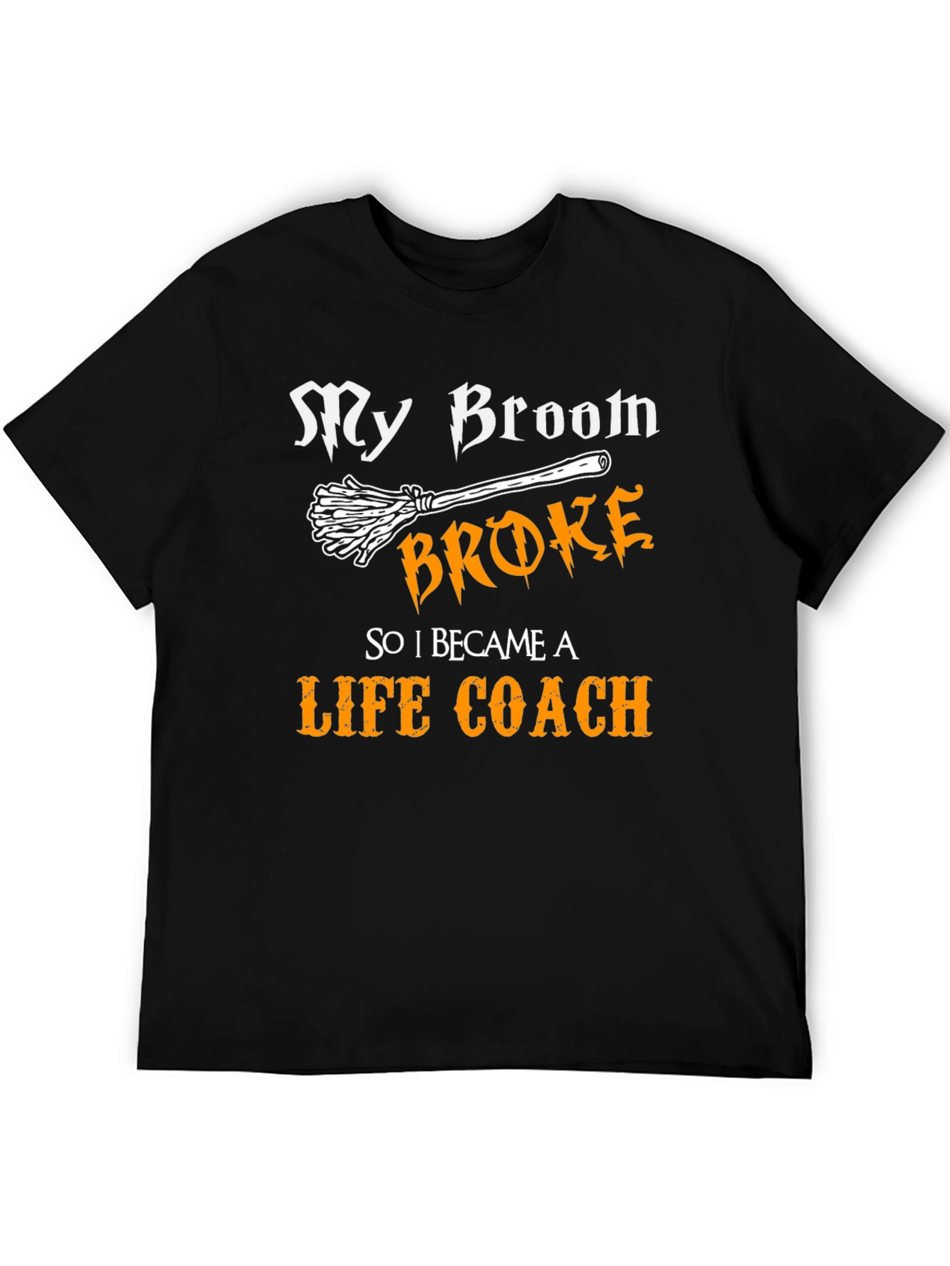 My Broom Broke Now Life Coach Tee