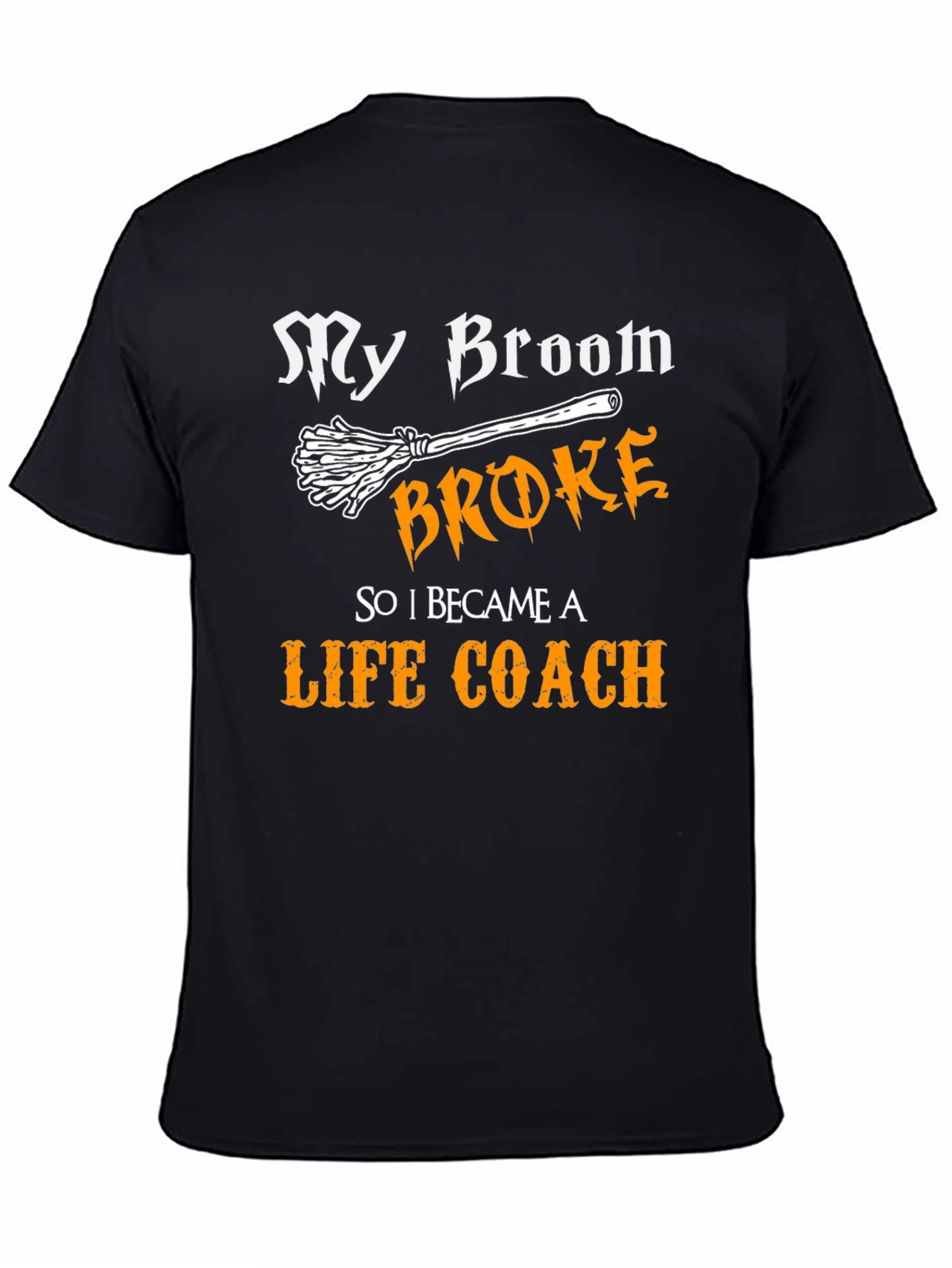 My Broom Broke Now Life Coach Tee