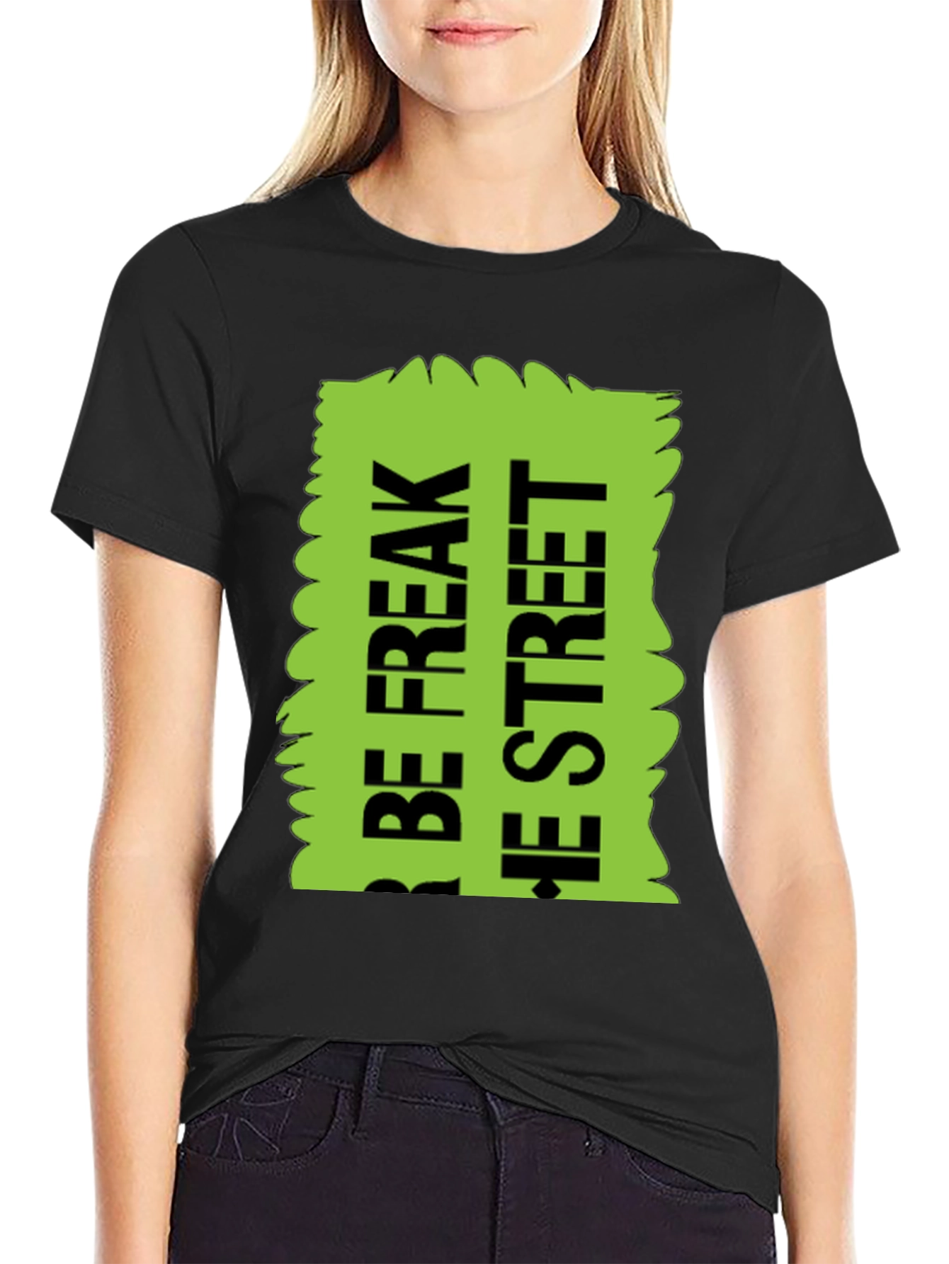 Be Freak the Street T-Shirt Green Text Design