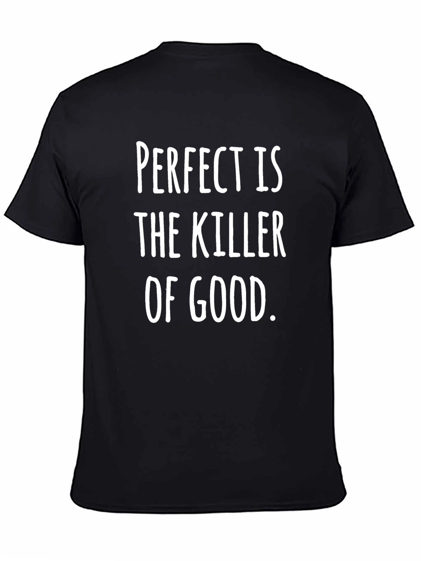 Perfect is the Killer of Good T-Shirt