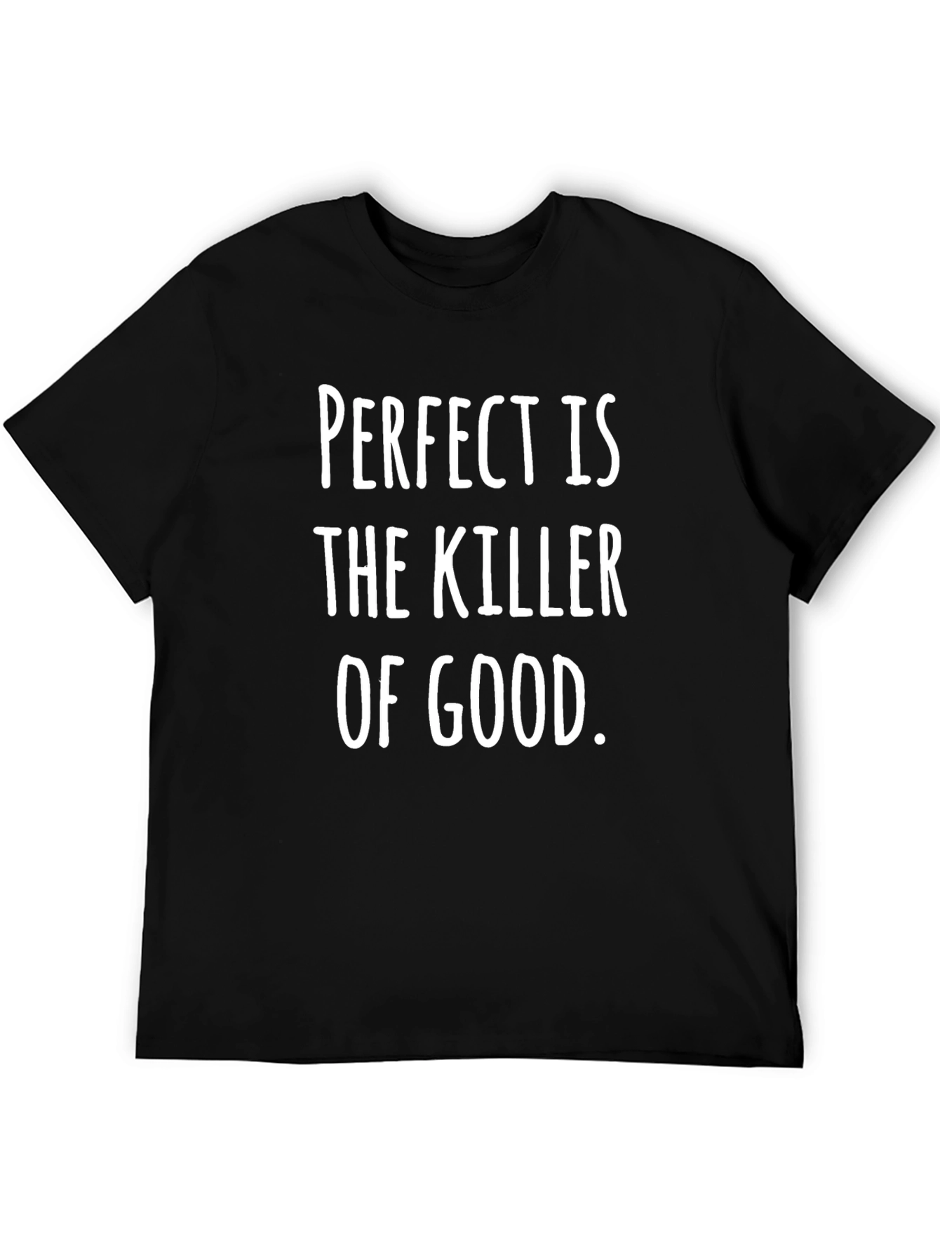 Perfect is the Killer of Good T-Shirt