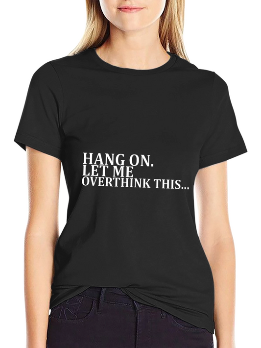 Hang On Overthink T-Shirt - Funny Sarcastic Tee