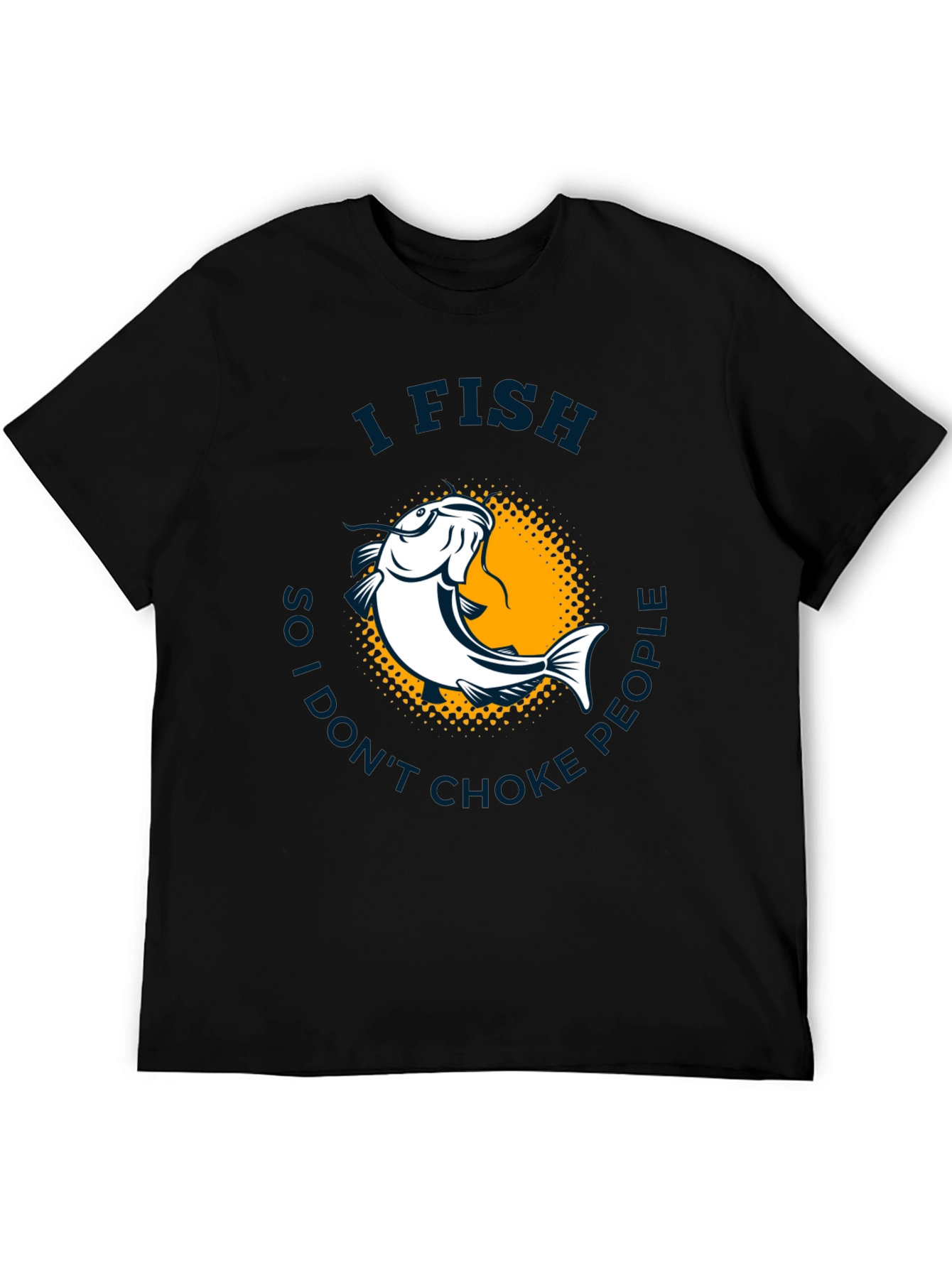 I Fish So I Dont Choke People T-Shirt