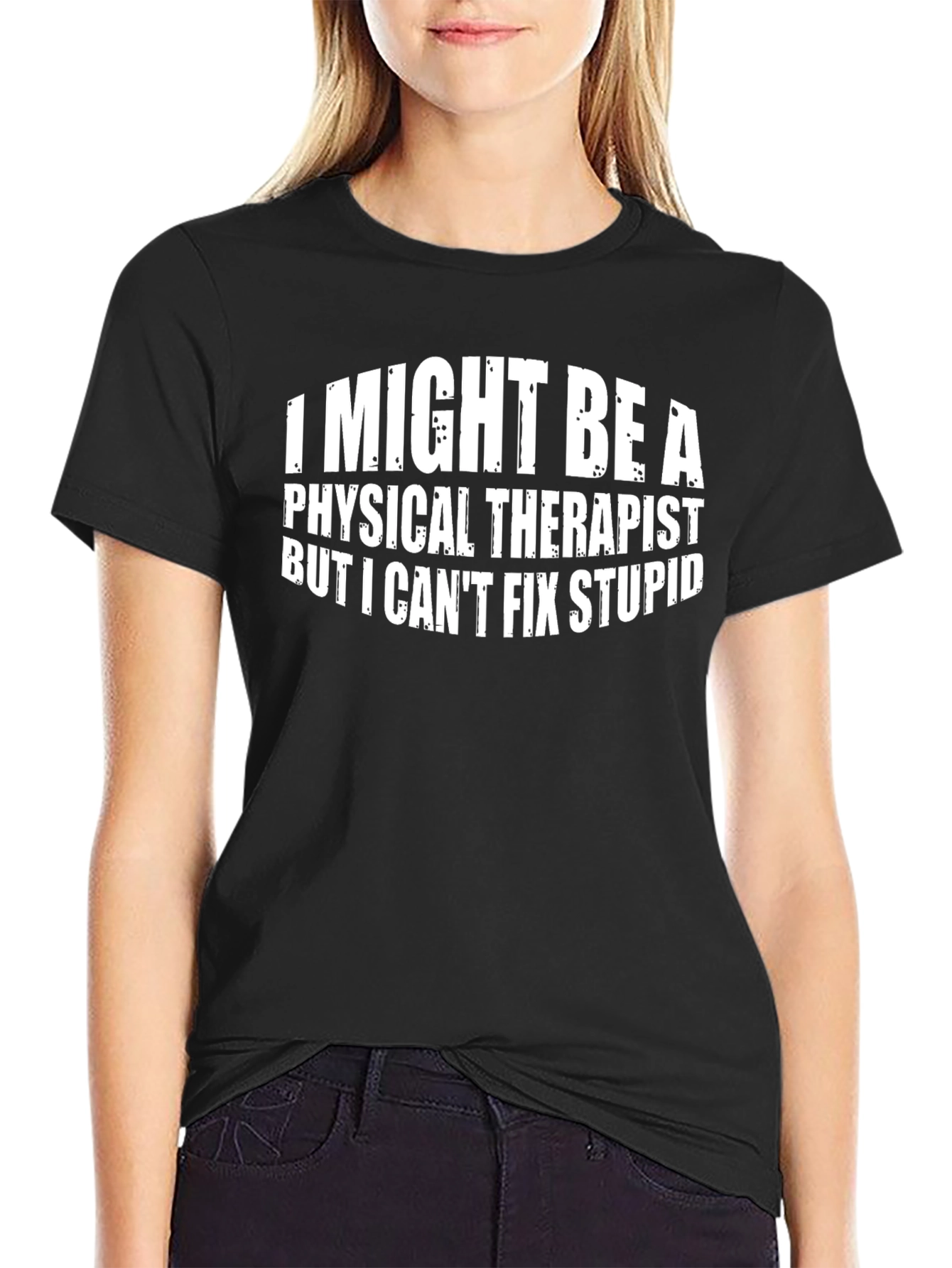 Physical Therapist Funny T-Shirt - Cant Fix Stupid