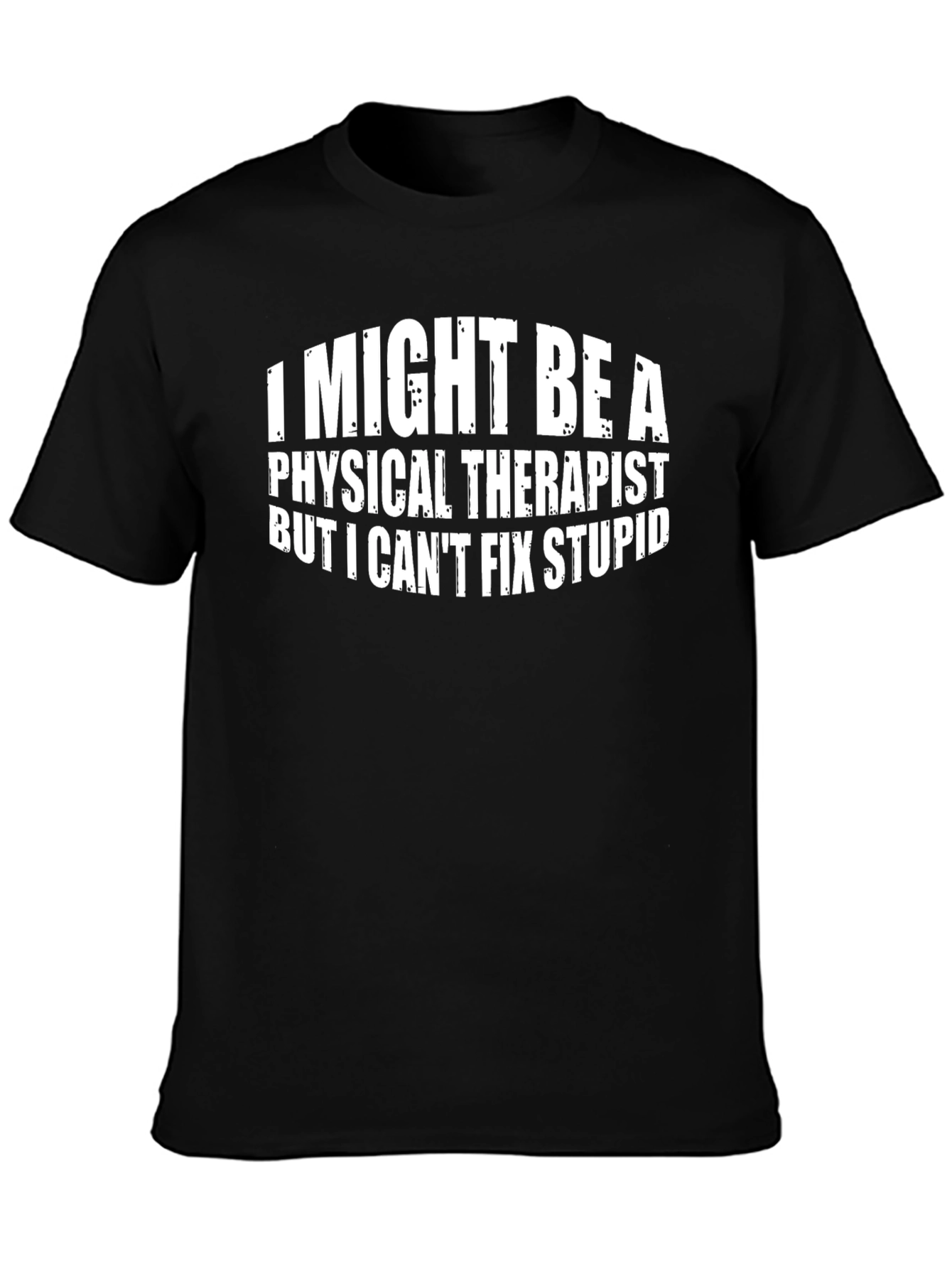 Physical Therapist Funny T-Shirt - Cant Fix Stupid
