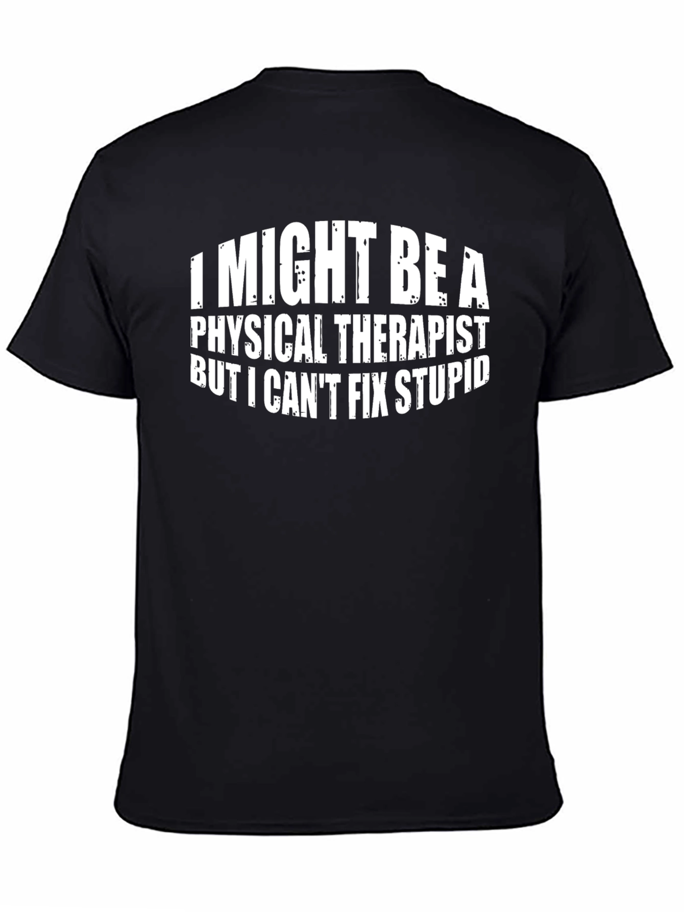 Physical Therapist Funny T-Shirt - Cant Fix Stupid