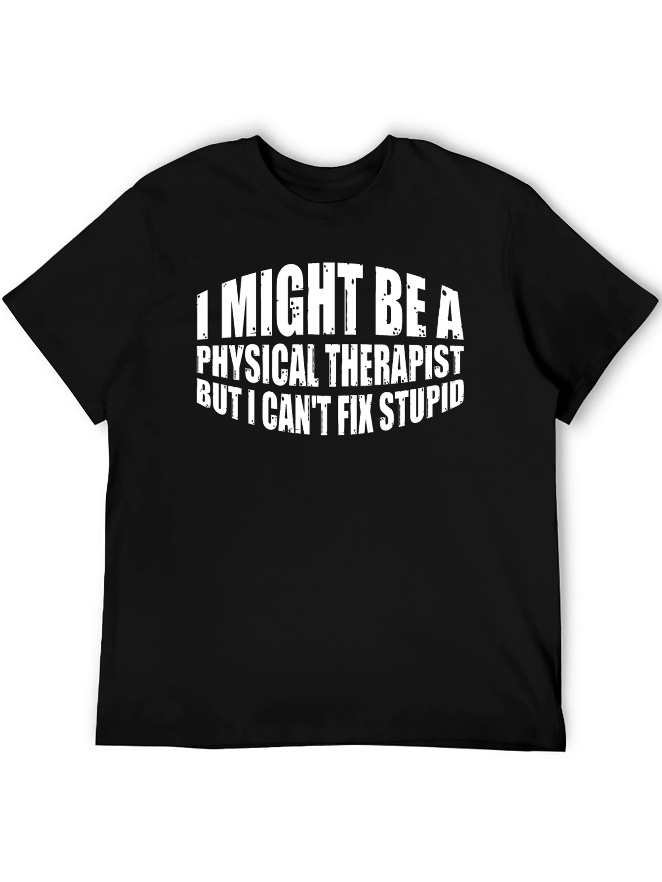Physical Therapist Funny T-Shirt - Cant Fix Stupid