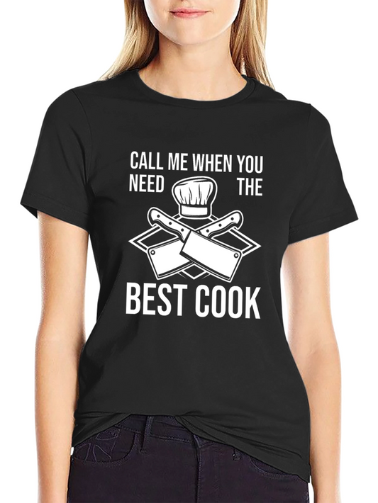 Call Me When You Need The Best Cook Graphic T-Shirt