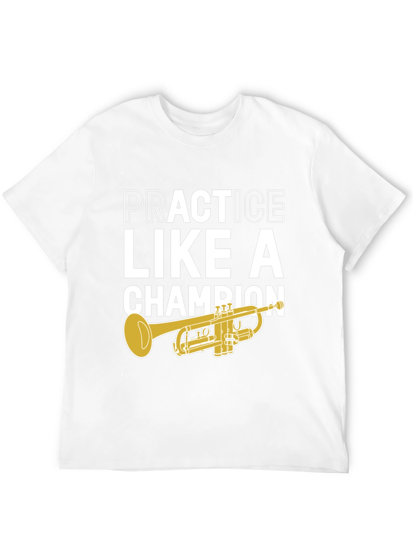 Practice Like A Champion Trumpet T-Shirt