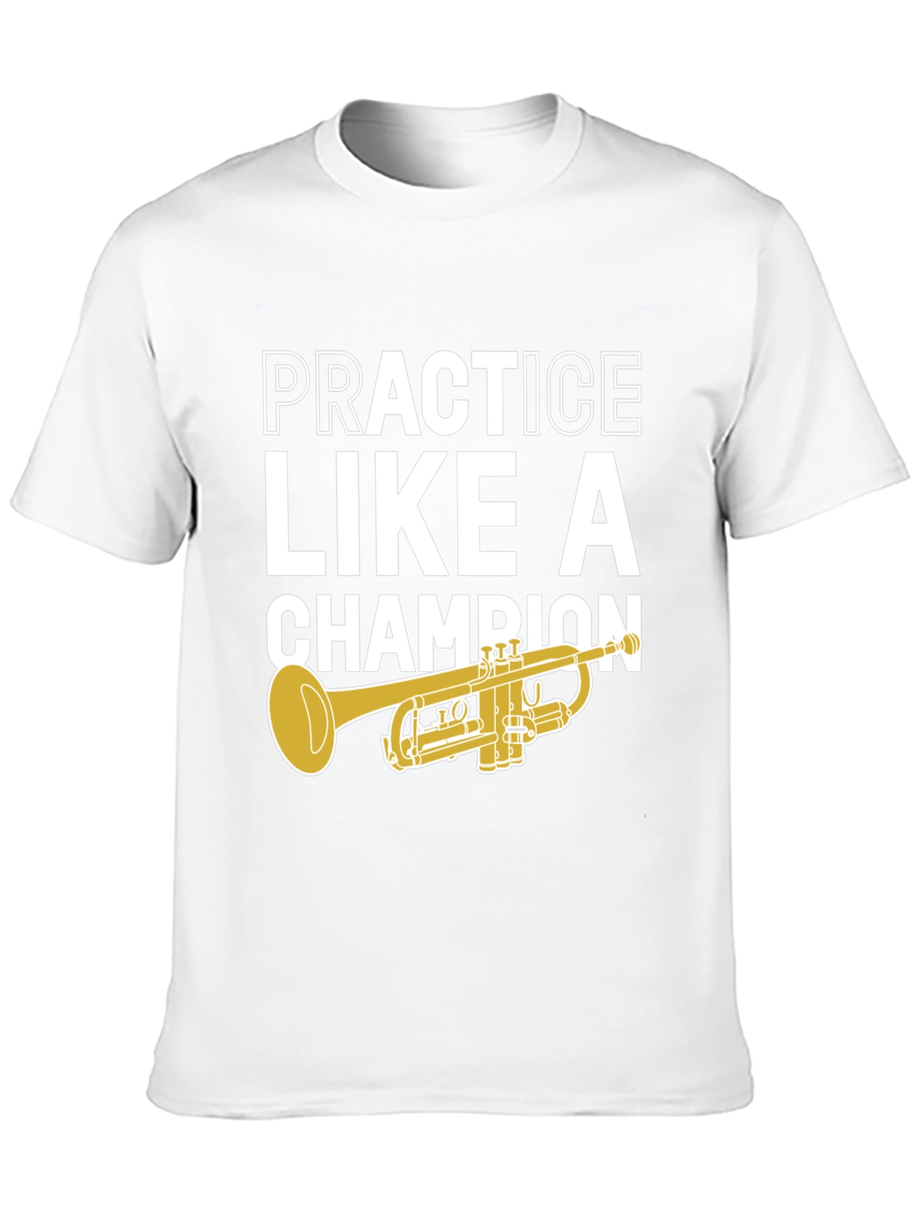 Practice Like A Champion Trumpet T-Shirt