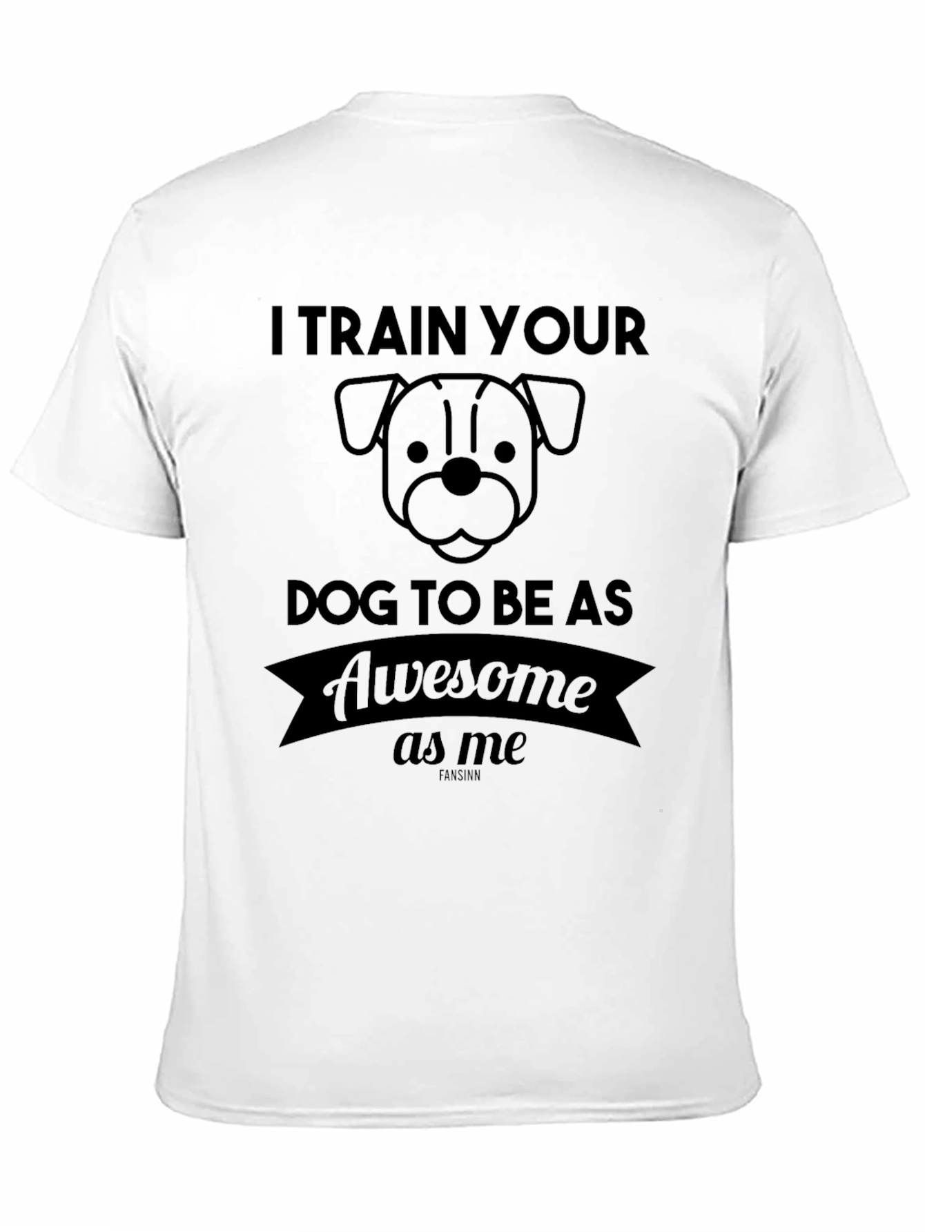 I Train Your Dog To Be Awesome T-Shirt