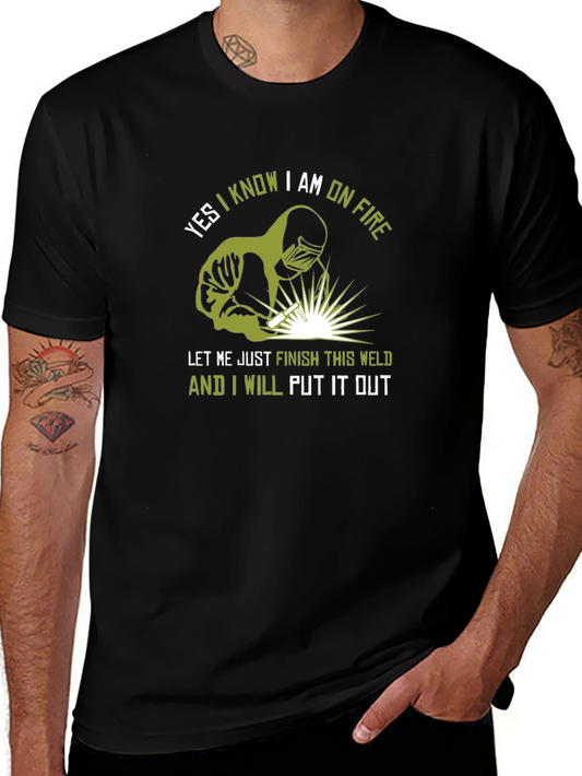 Welders Humor T-Shirt: On Fire - Finish This Weld!