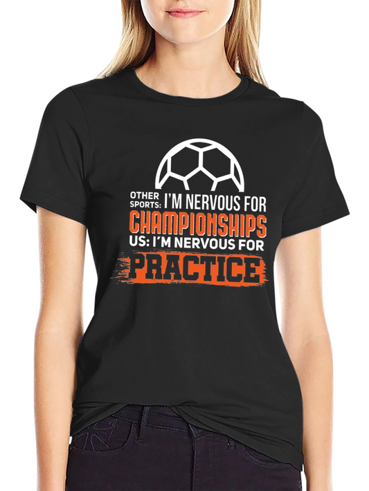 Funny Soccer Mom/Dad T-Shirt - Nervous for Practice