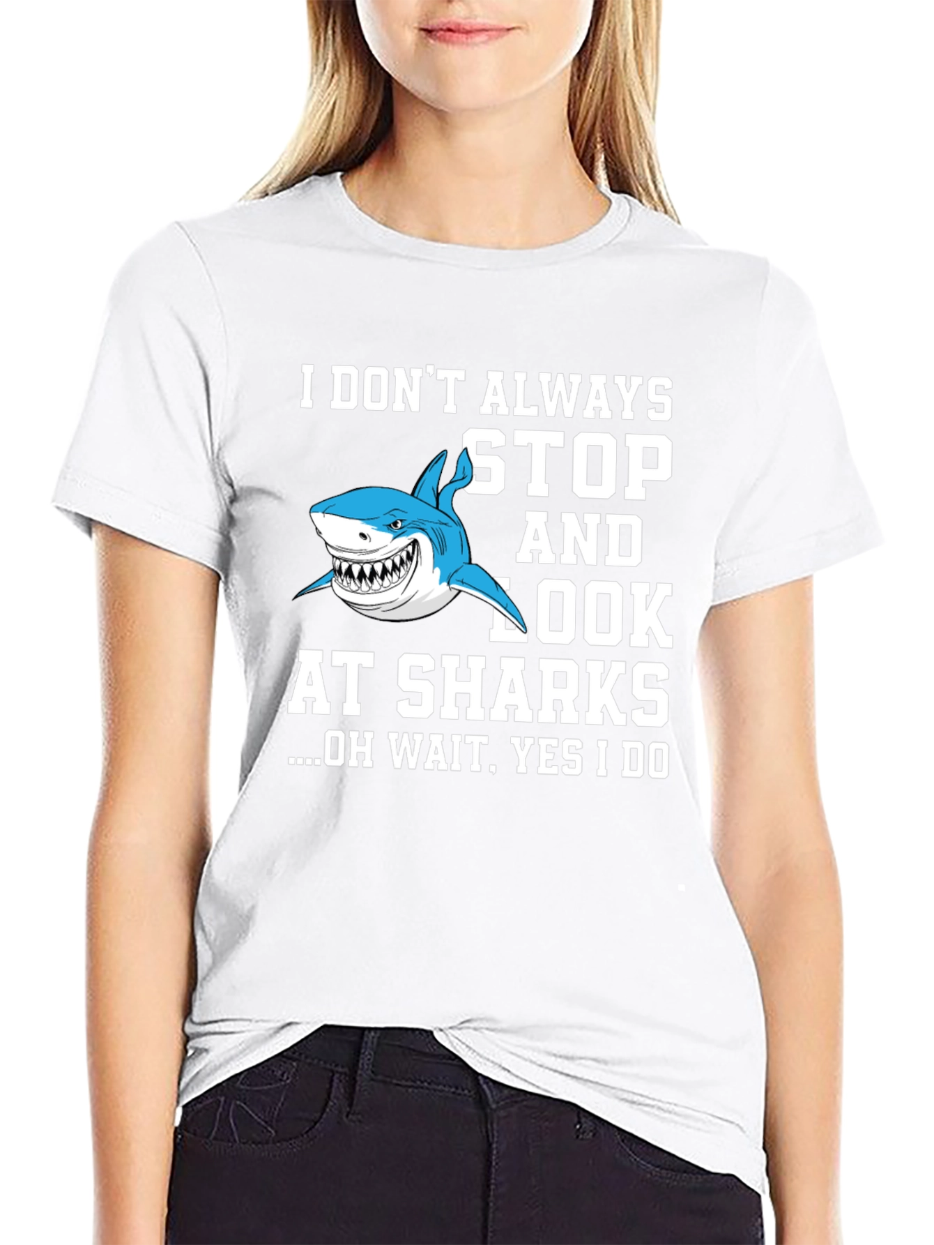 Shark Lover T-Shirt: I Dont Always Stop and Look