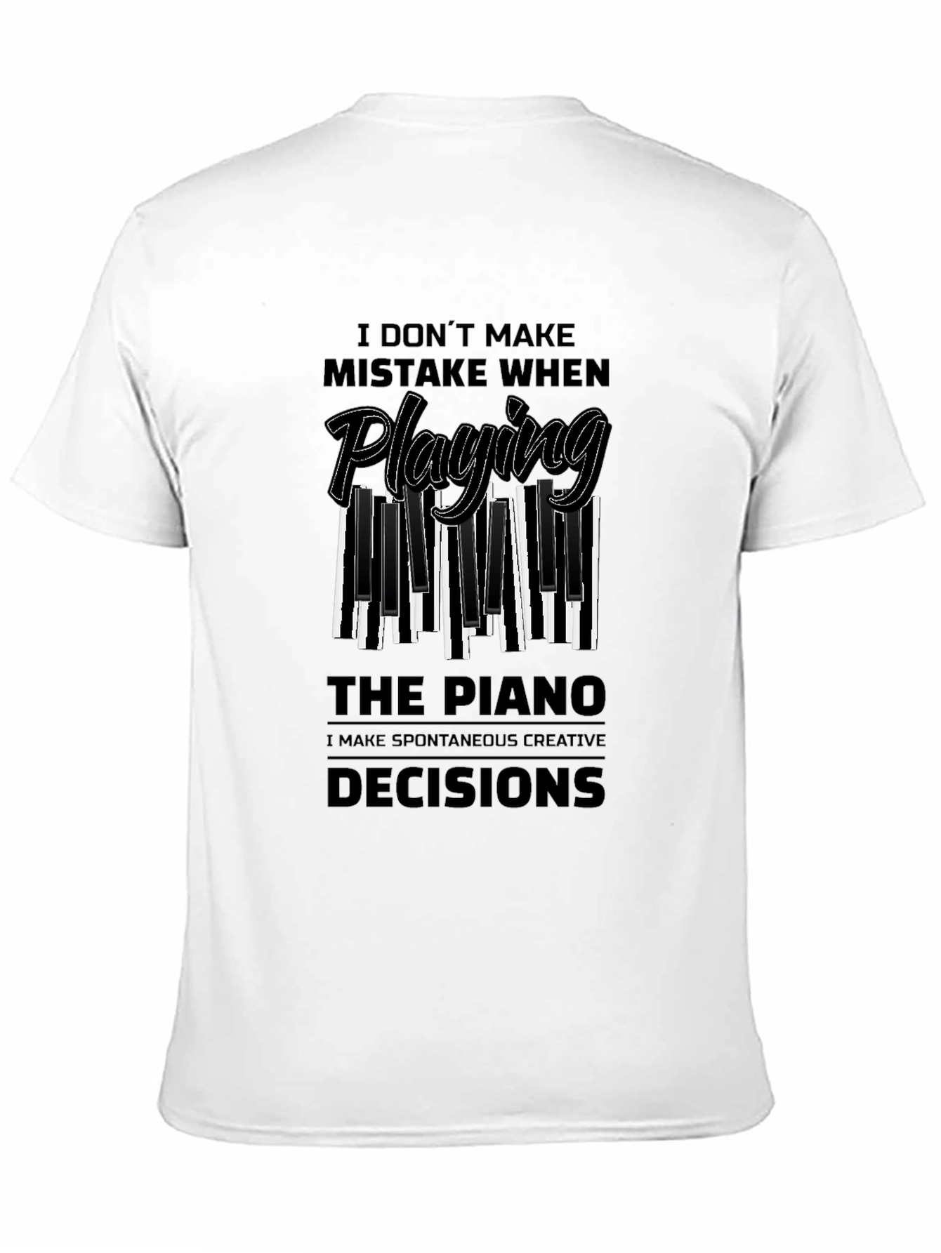 Piano Player Tee: I Make Creative Decisions!