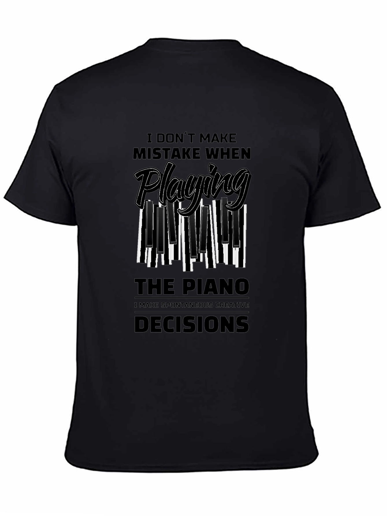 Piano Player Tee: I Make Creative Decisions!