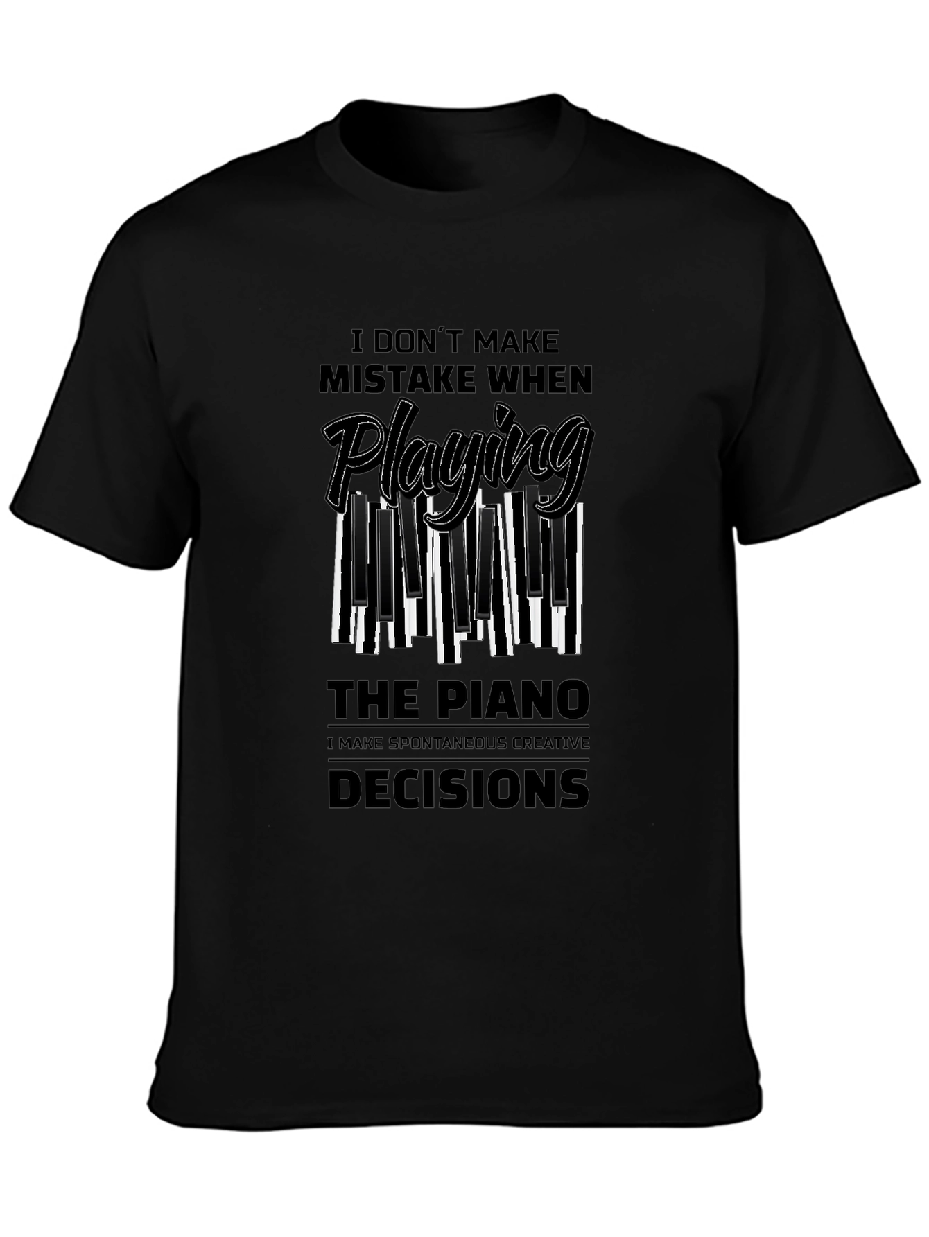 Piano Player Tee: I Make Creative Decisions!