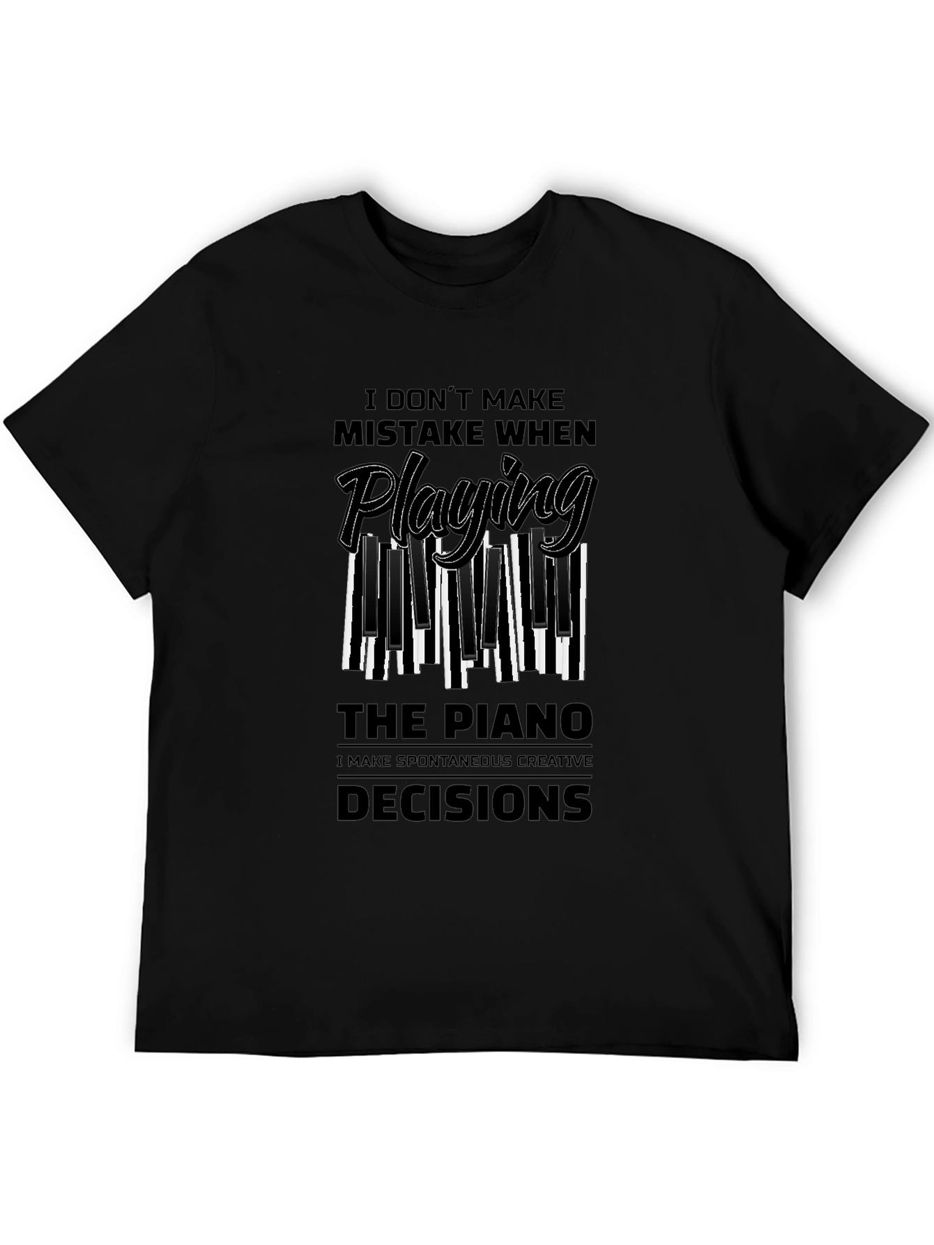 Piano Player Tee: I Make Creative Decisions!