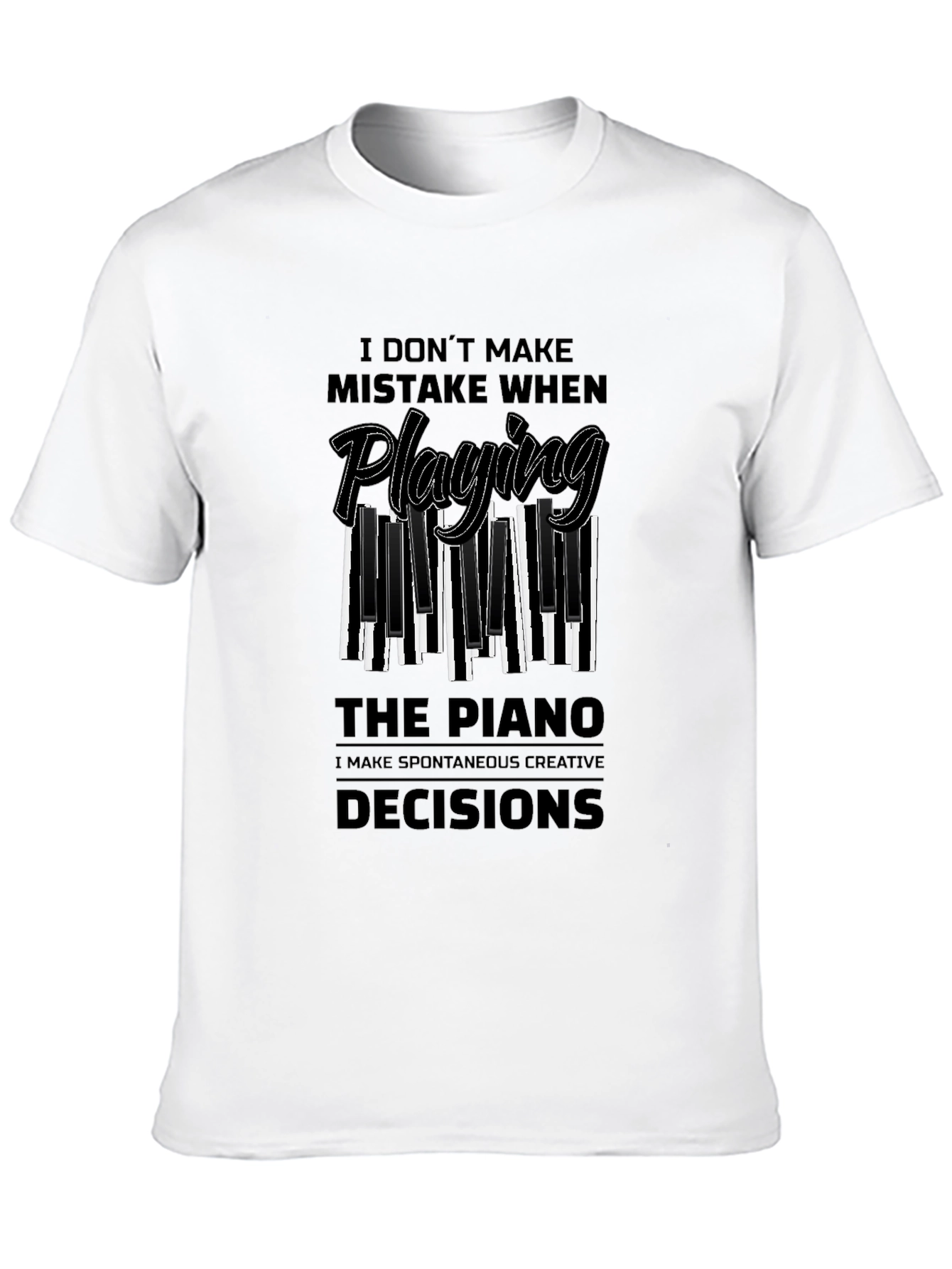 Piano Player Tee: I Make Creative Decisions!