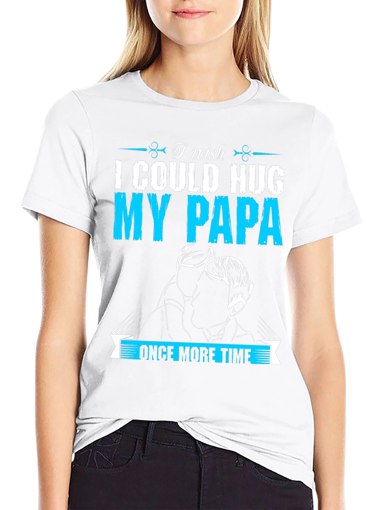 I Wish I Could Hug My Papa T-Shirt