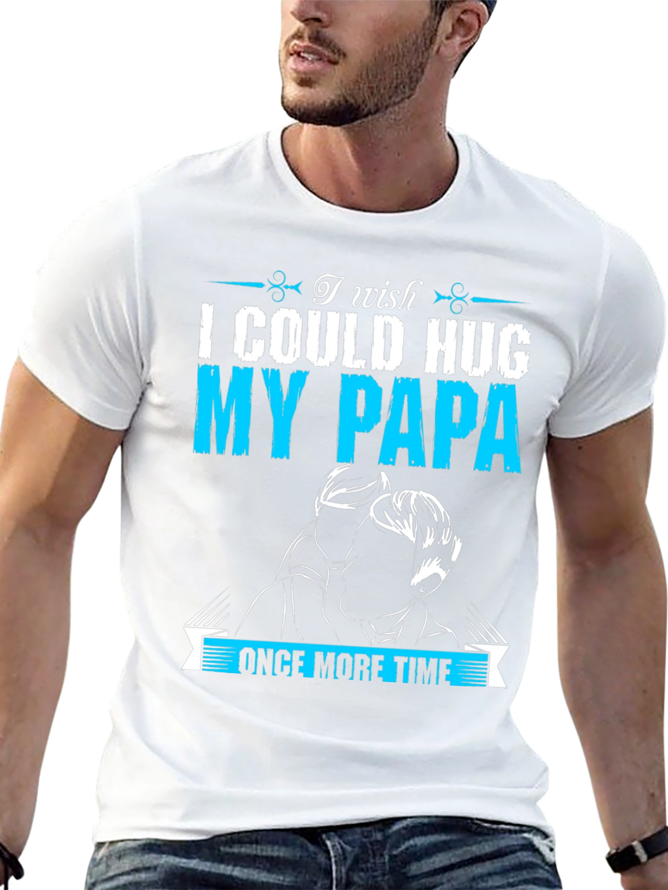 I Wish I Could Hug My Papa T-Shirt