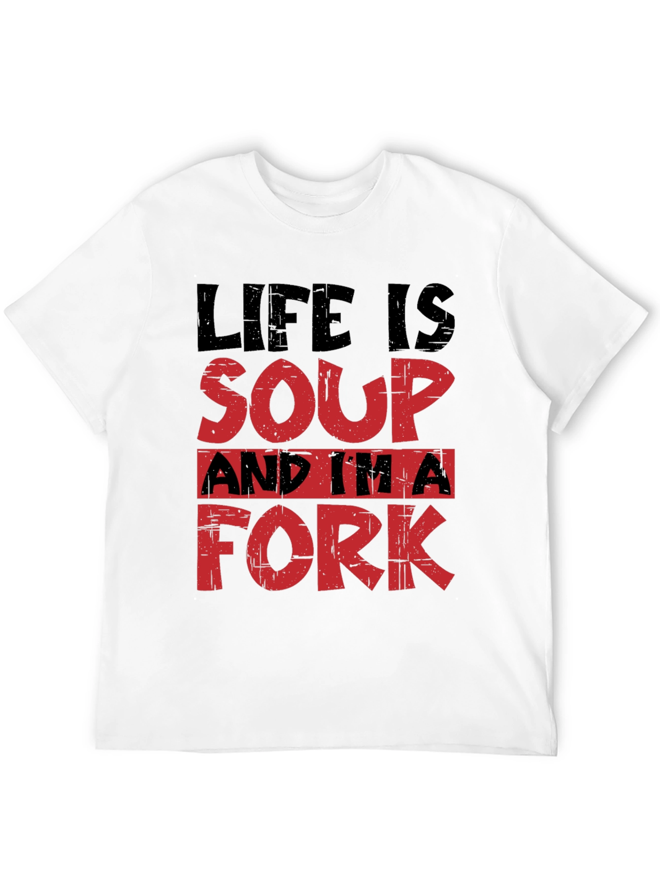 Life is Soup Im a Fork T-Shirt