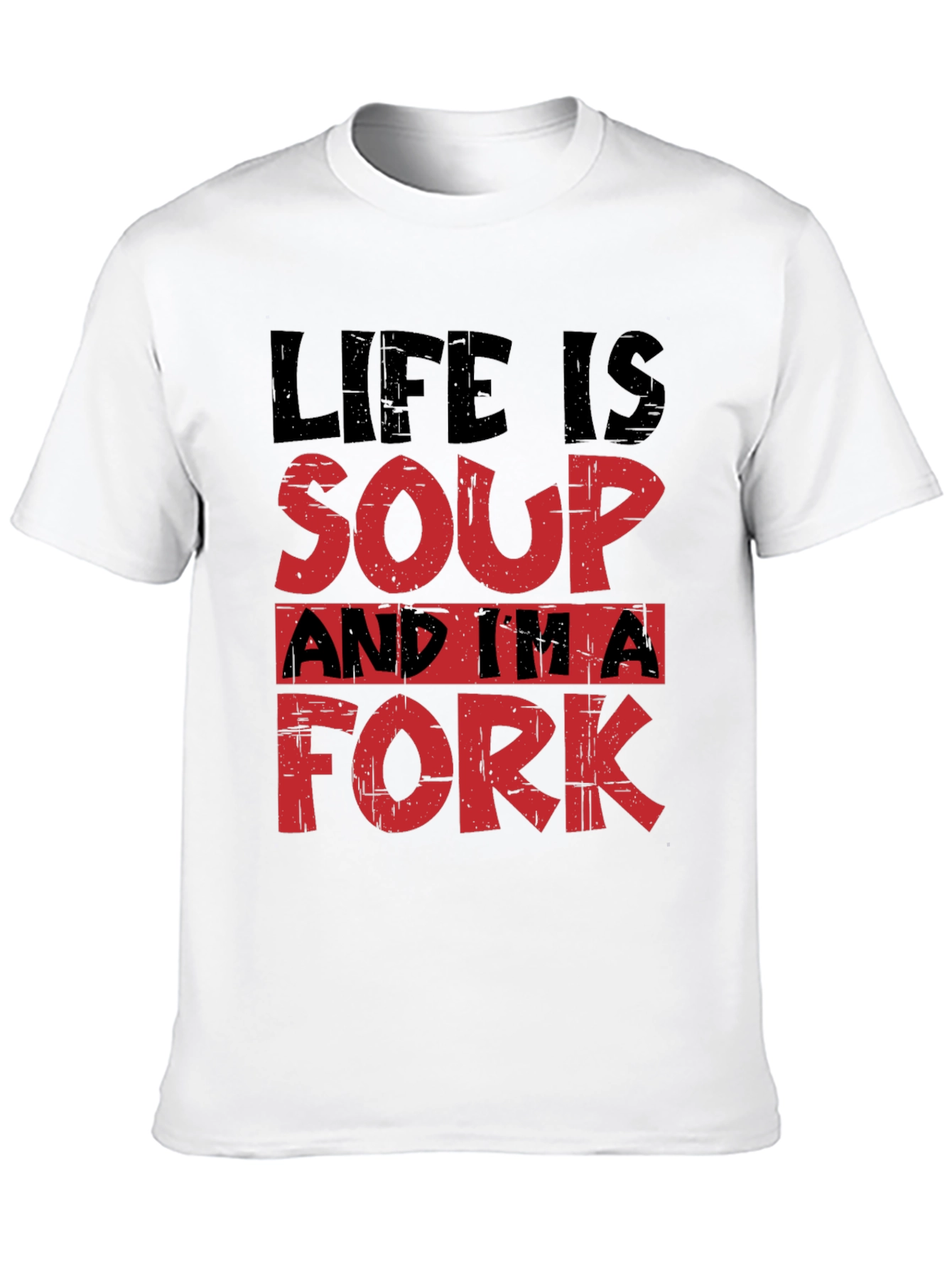 Life is Soup Im a Fork T-Shirt