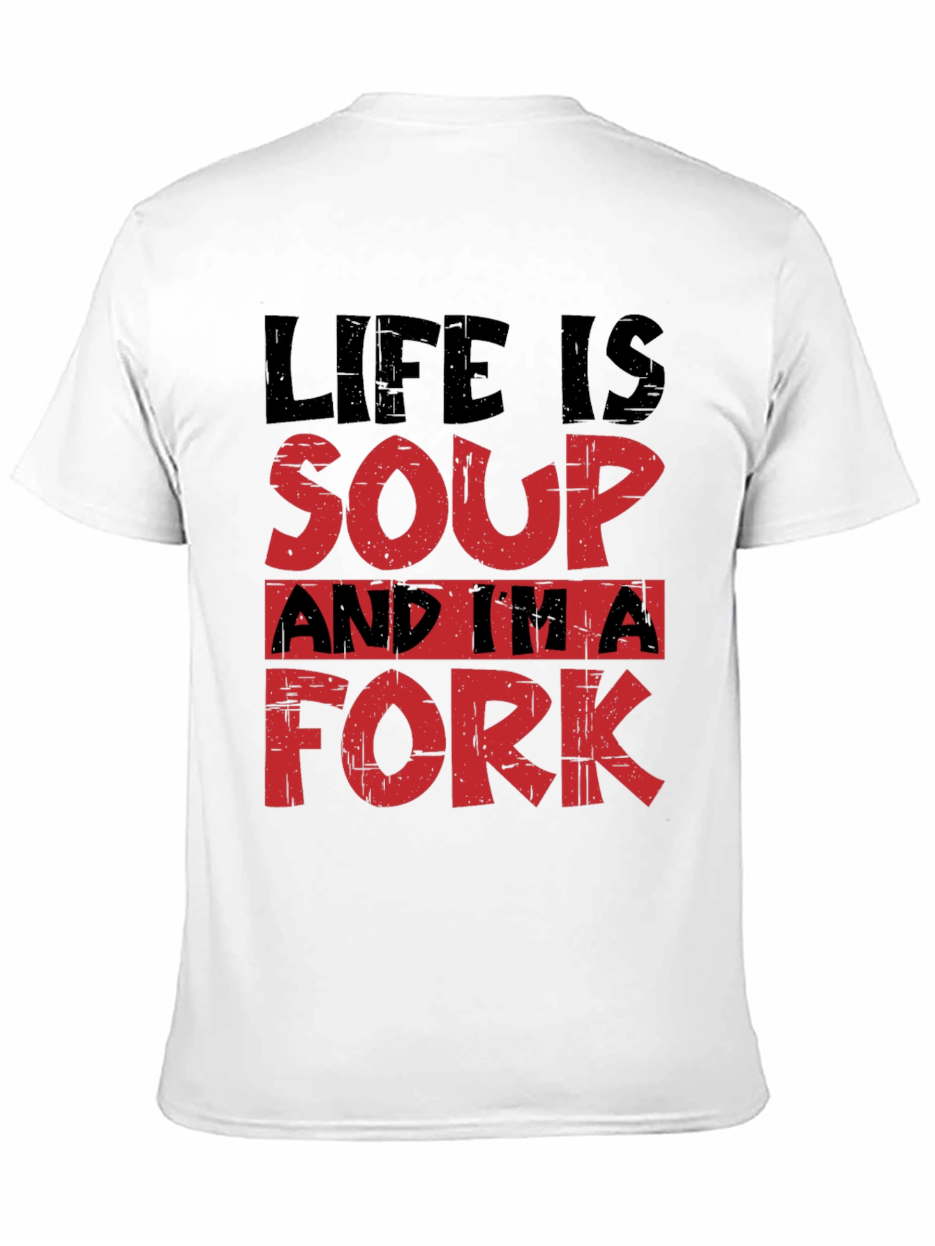 Life is Soup Im a Fork T-Shirt
