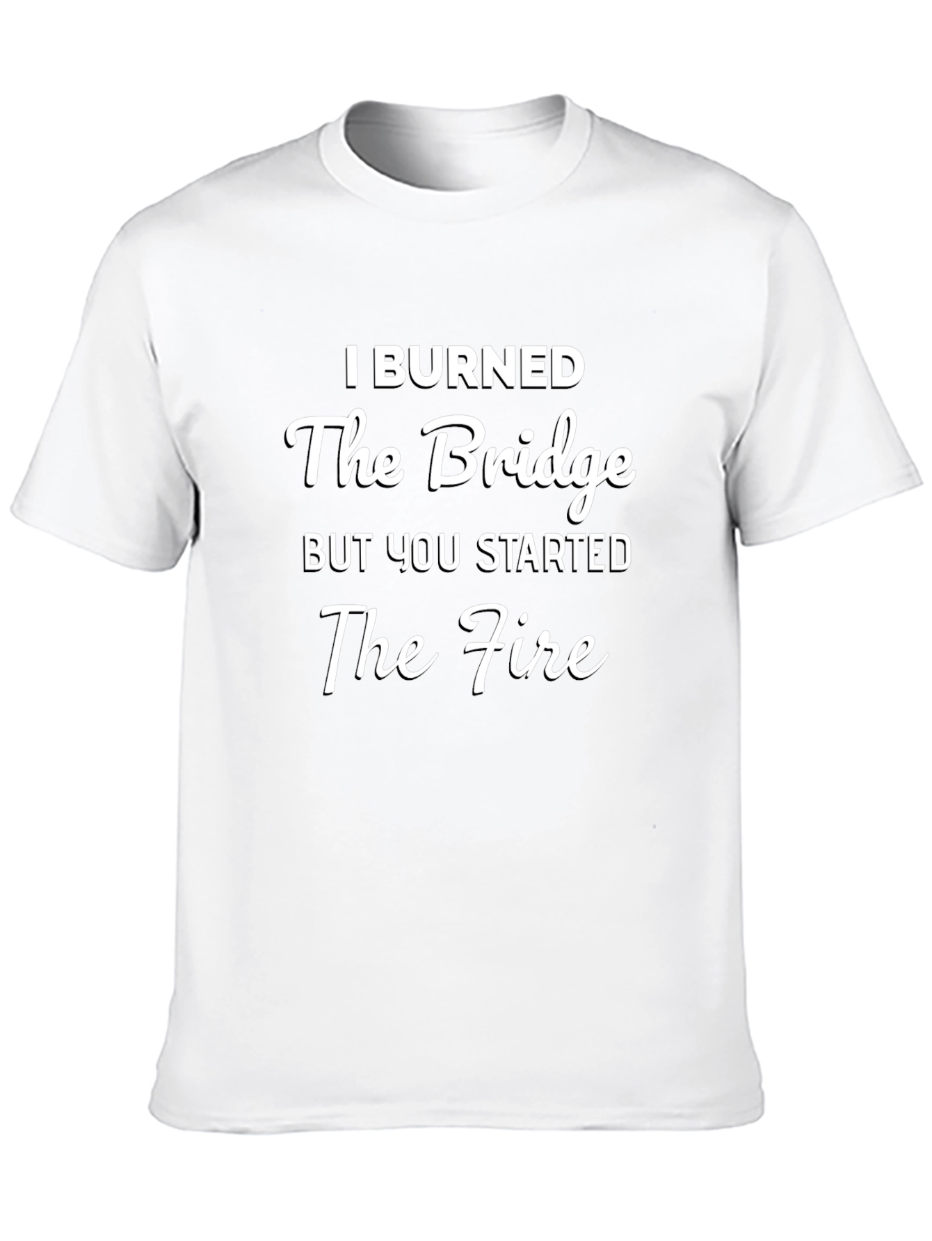 I Burned The Bridge Funny Sarcastic T-Shirt