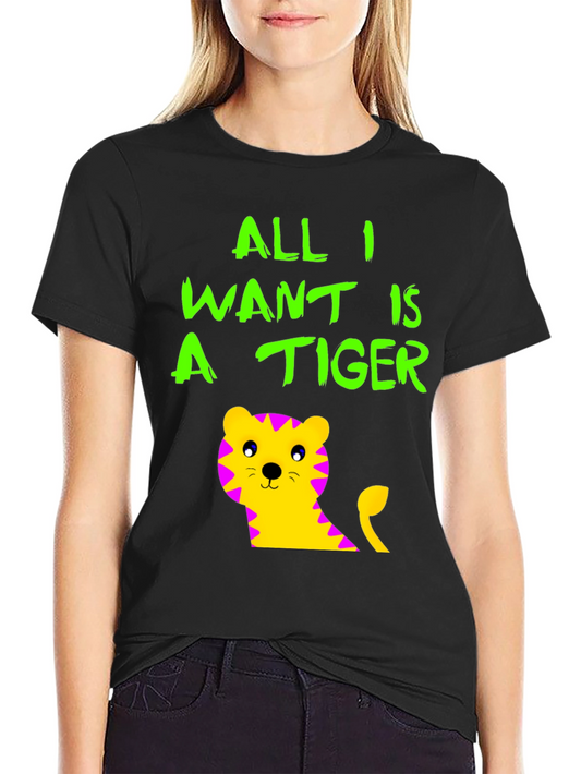 All I Want is a Tiger T-Shirt - Cute Animal Tee