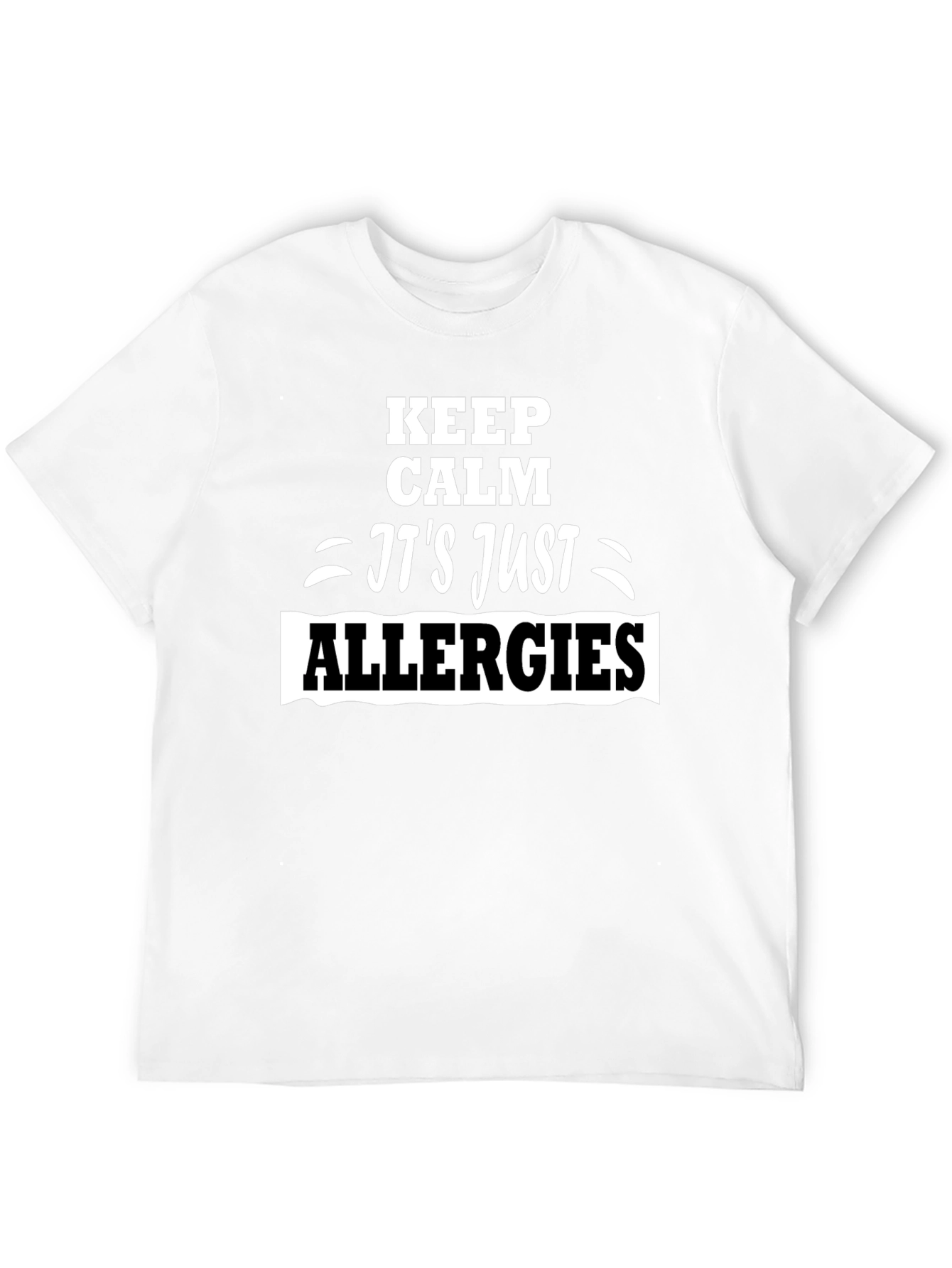 Keep Calm Its Just Allergies T-Shirt