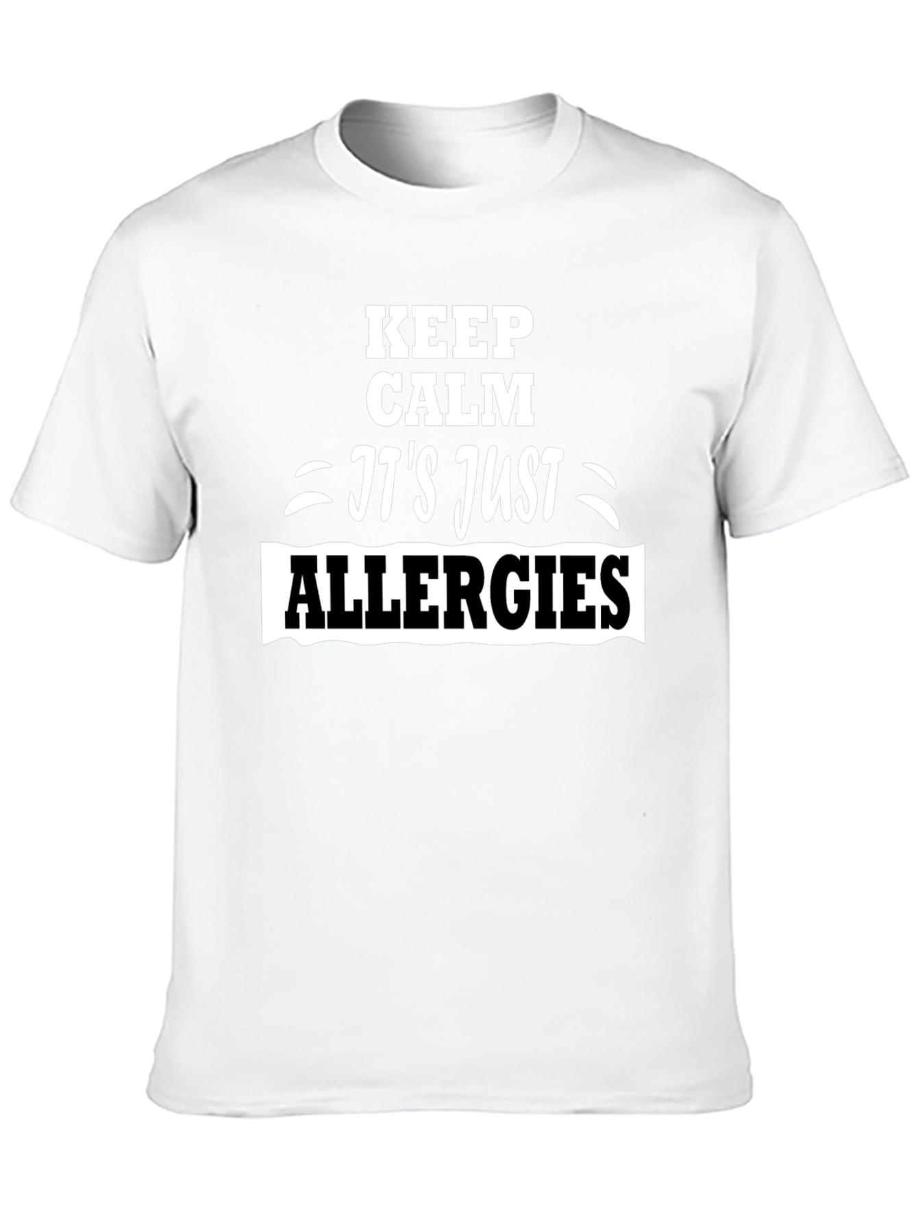 Keep Calm Its Just Allergies T-Shirt