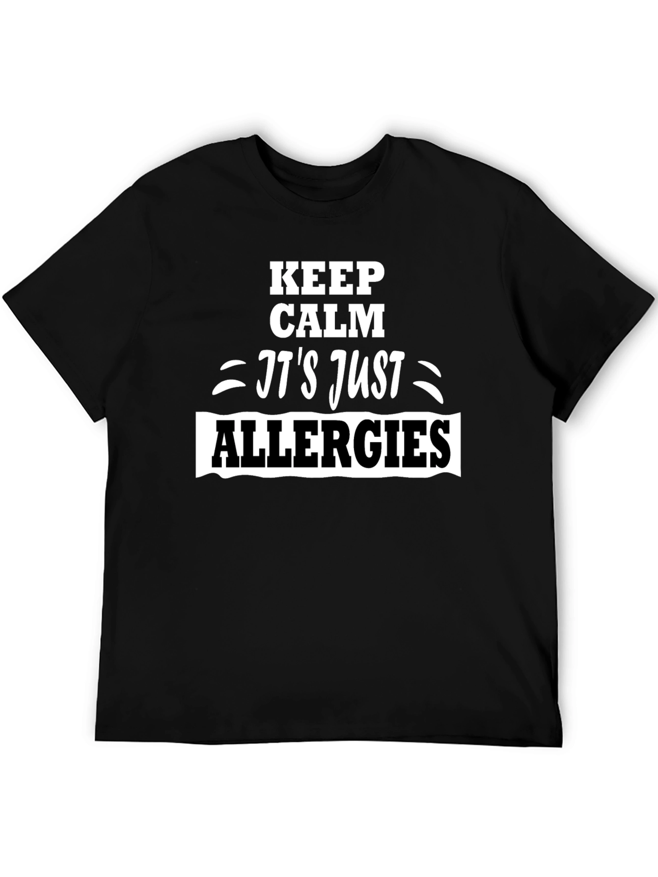 Keep Calm Its Just Allergies T-Shirt