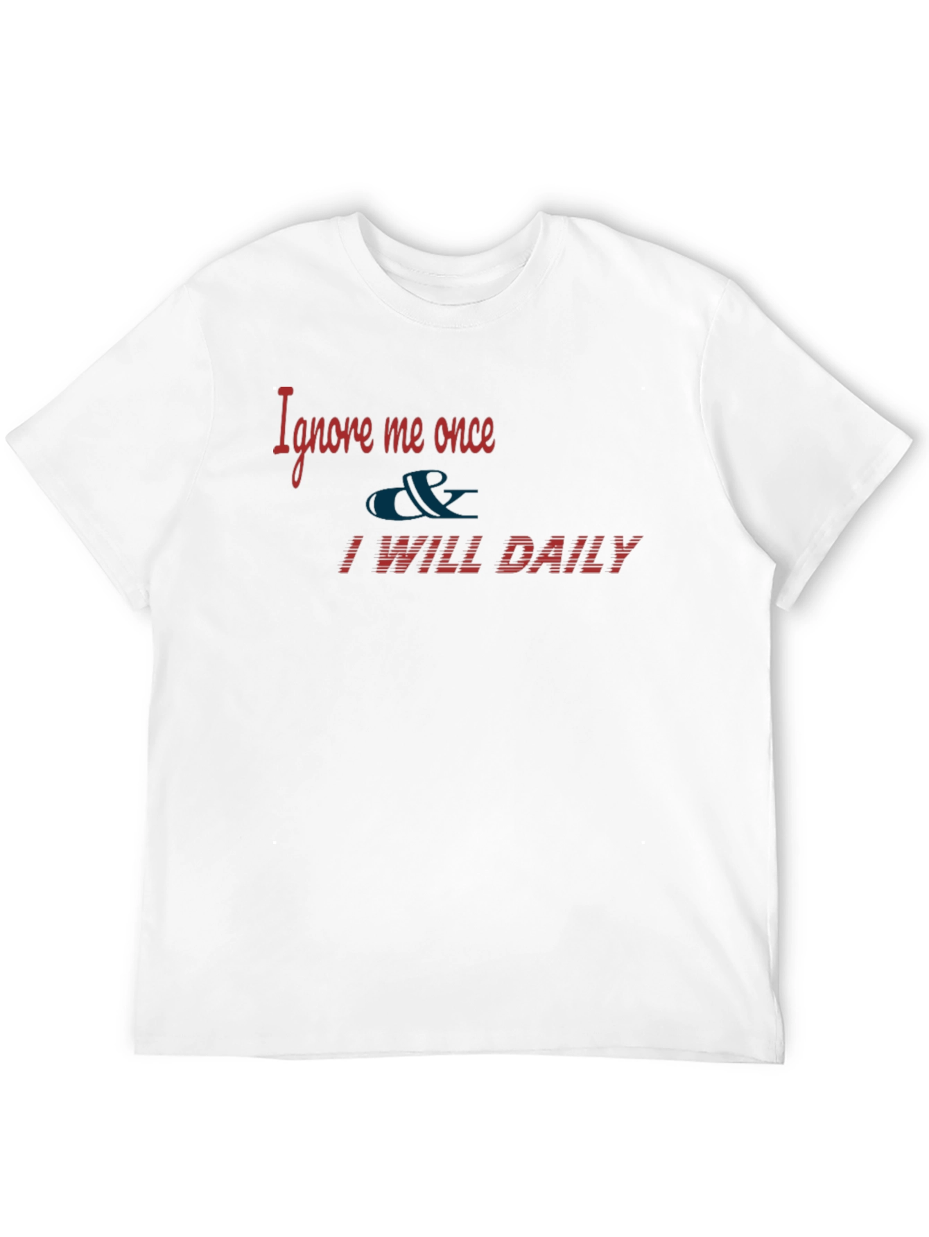 Ignore Me Once T-Shirt - Daily Texts