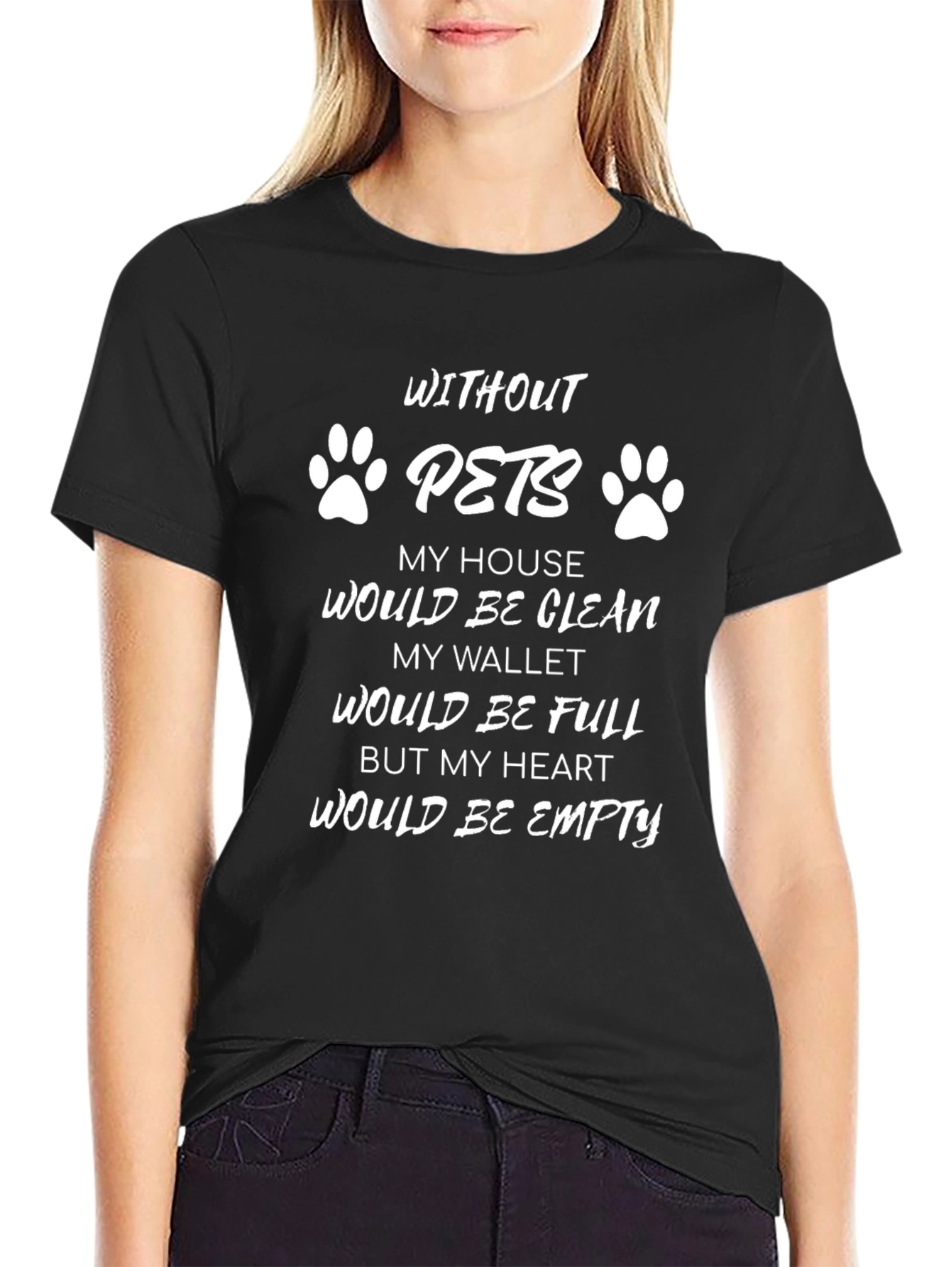 Without Pets T-Shirt - Clean House Empty Heart