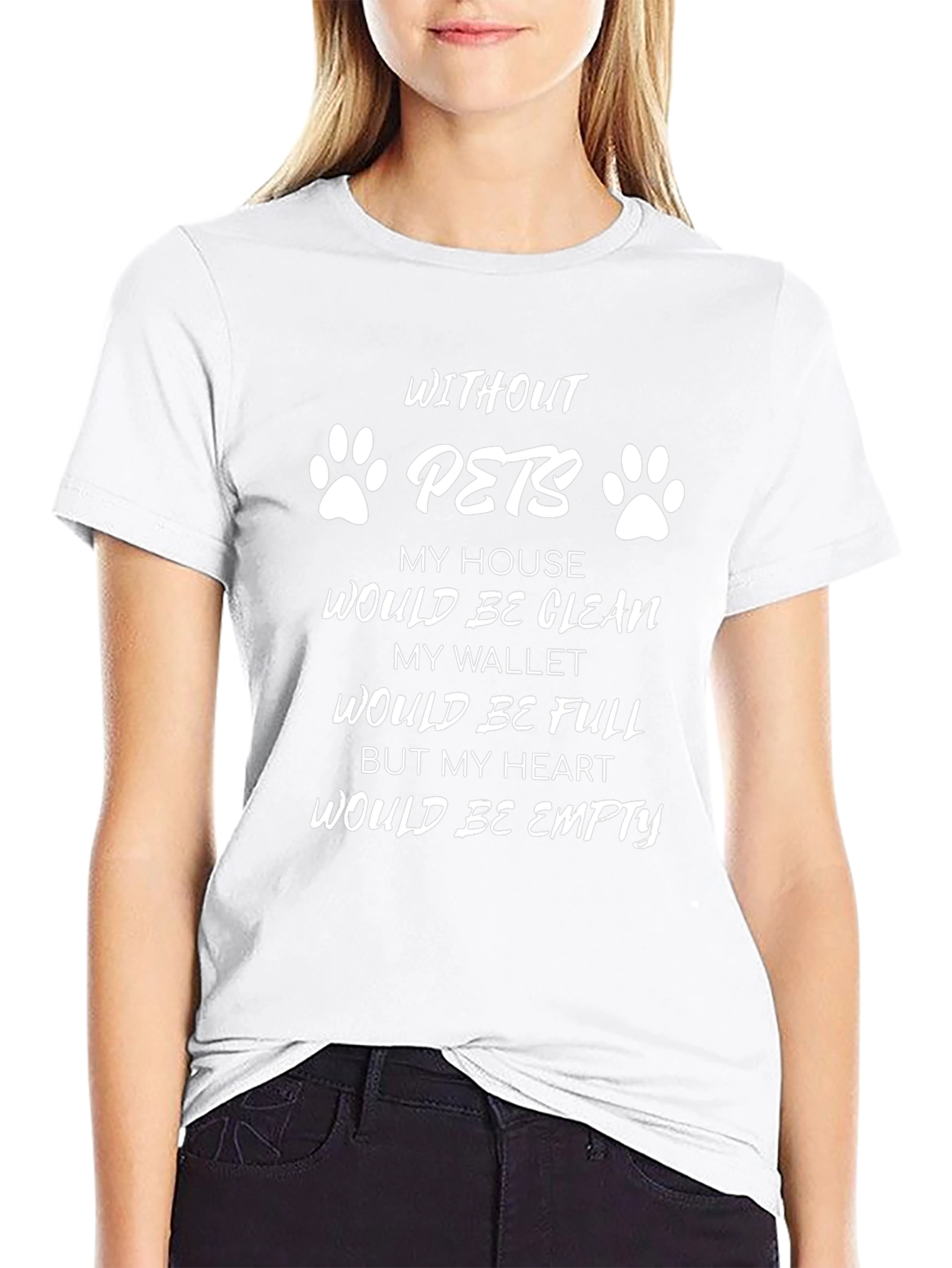 Without Pets T-Shirt - Clean House Empty Heart
