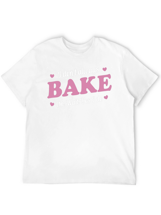 Funny Baking T-Shirt - I Dont Always Bake