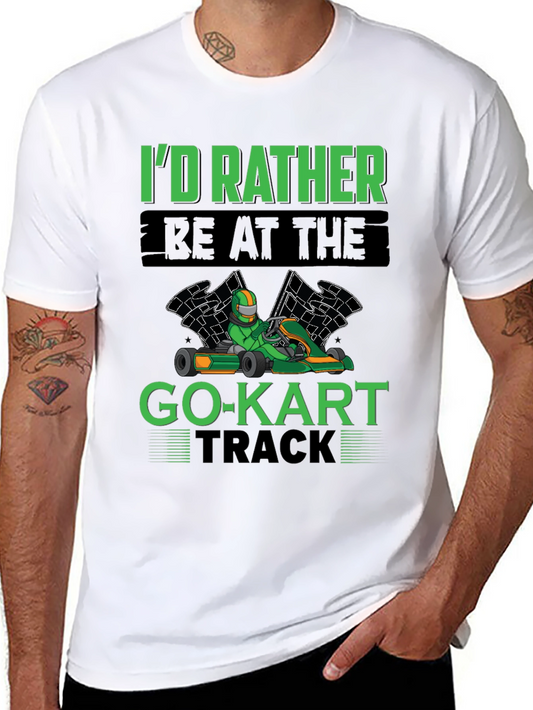 Go-Kart Racer T-Shirt - Id Rather Be At The Track