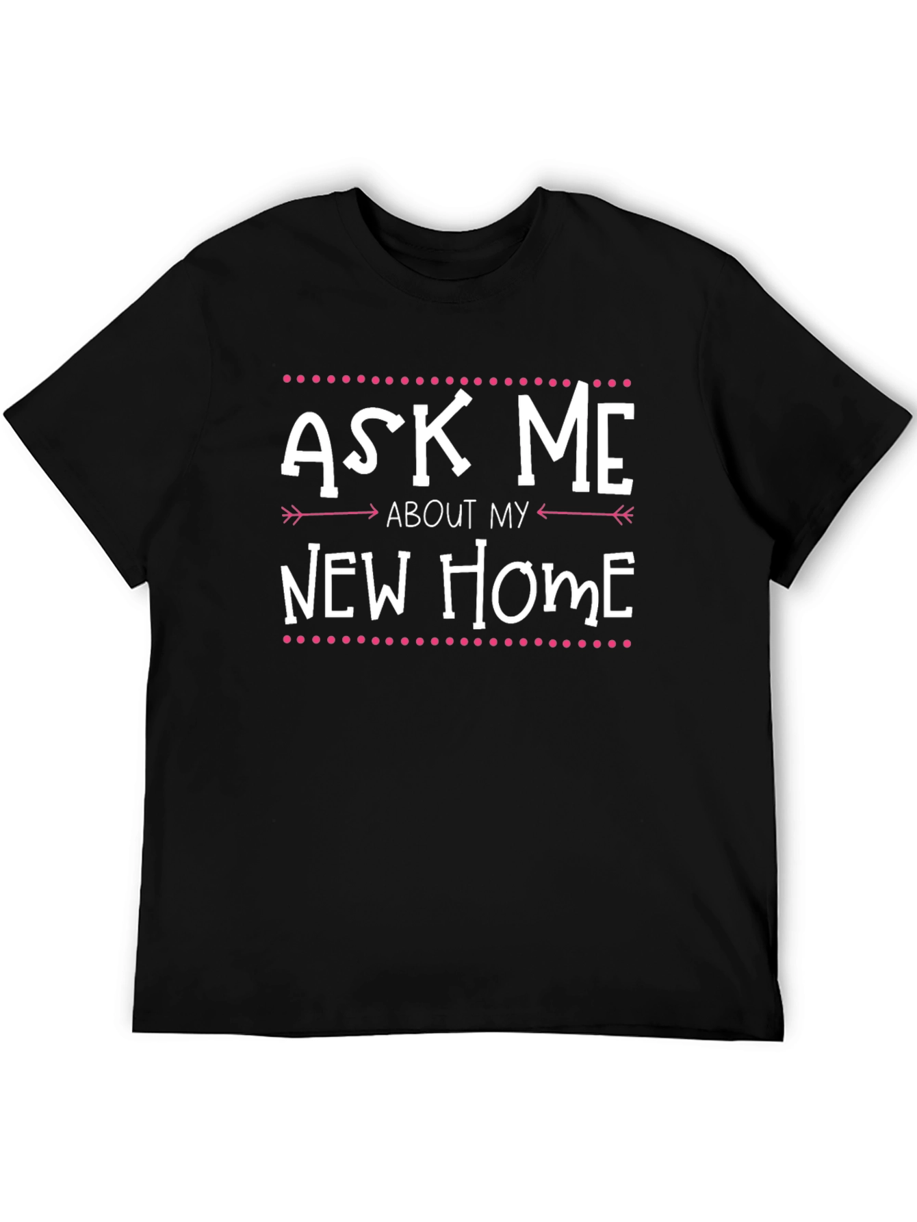 Ask Me About My New Home T-Shirt