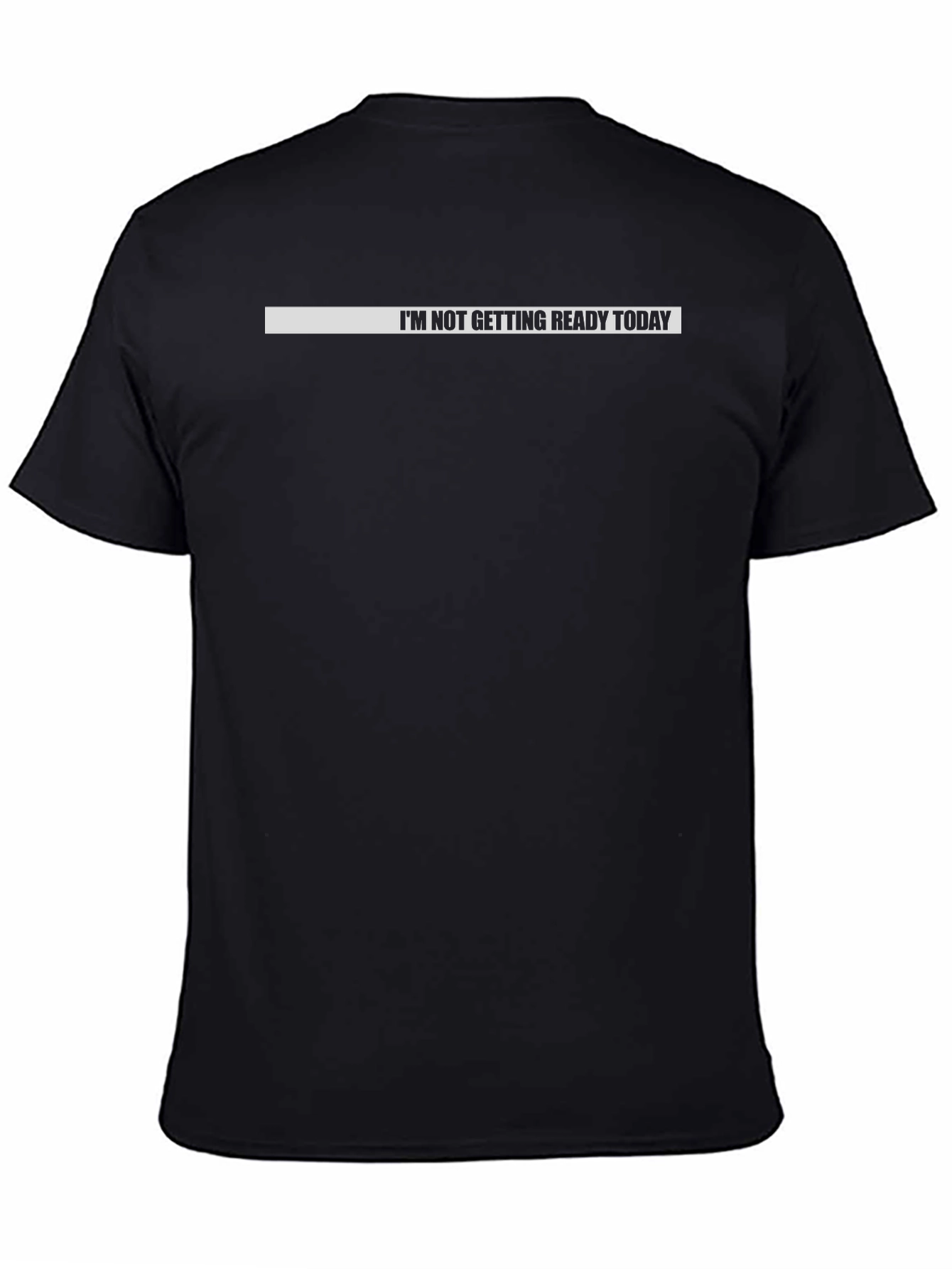 Im Not Getting Ready Today Black T-Shirt