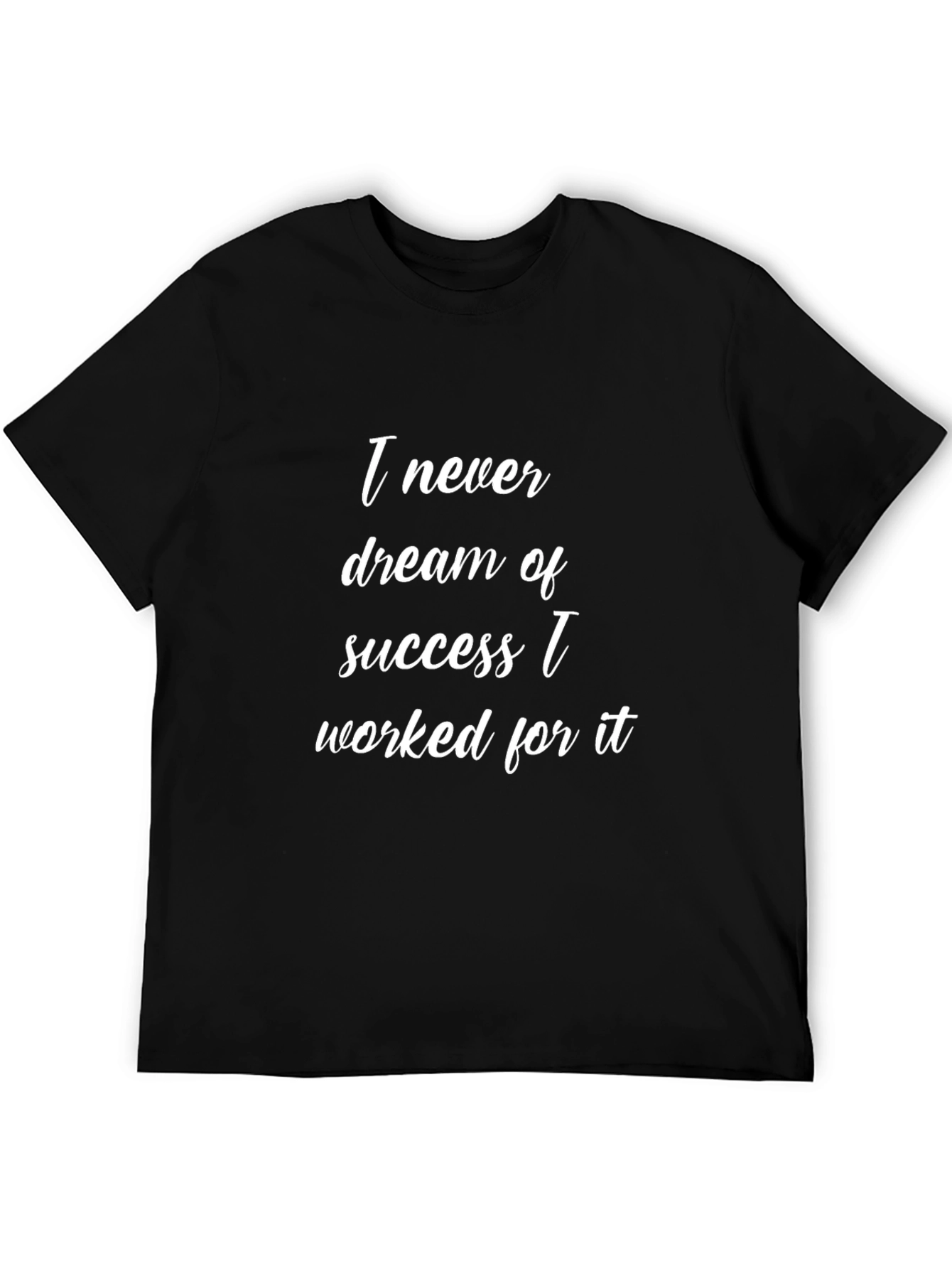 Inspirational T-Shirt: I Never Dreamed of Success