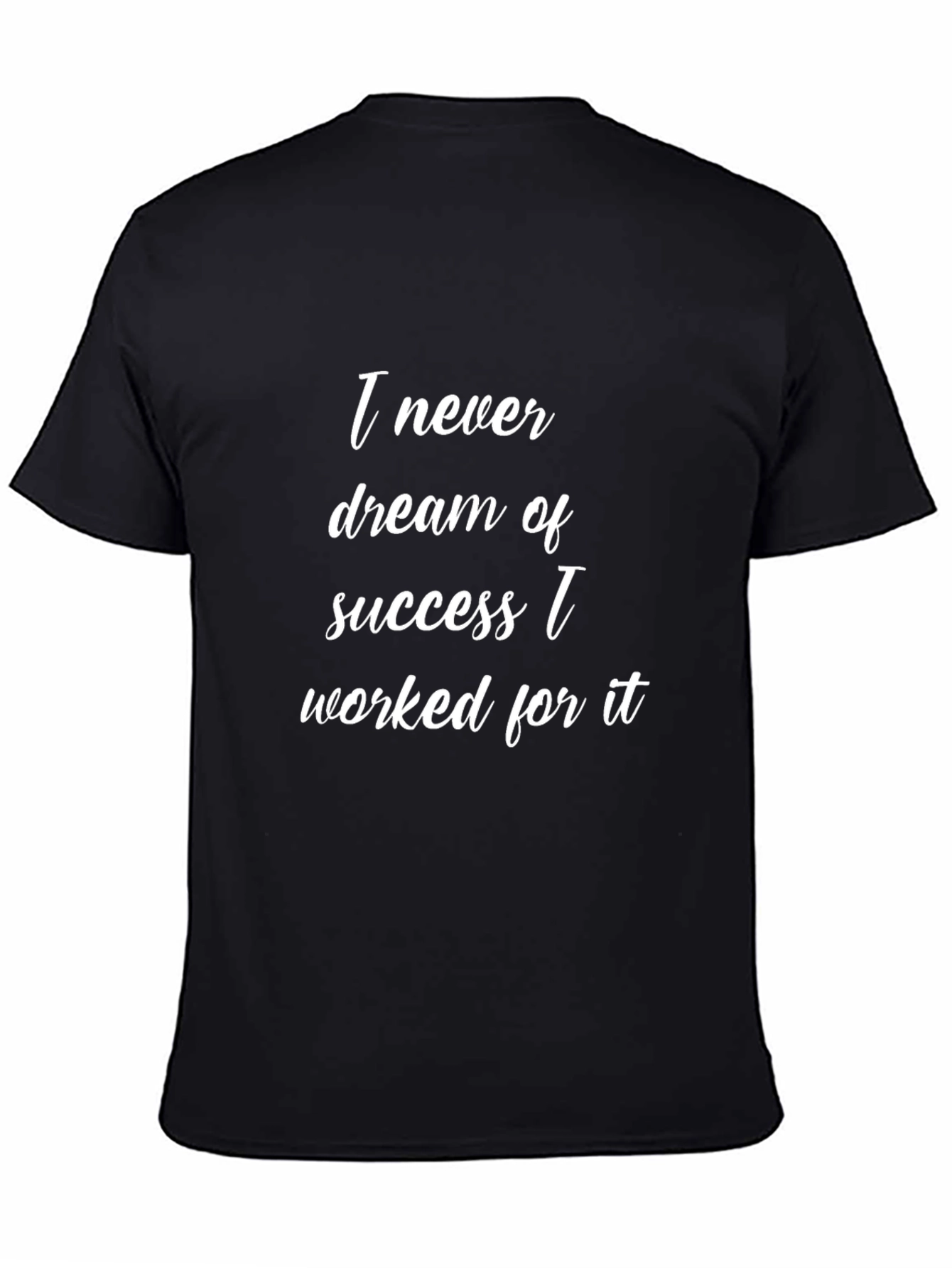 Inspirational T-Shirt: I Never Dreamed of Success