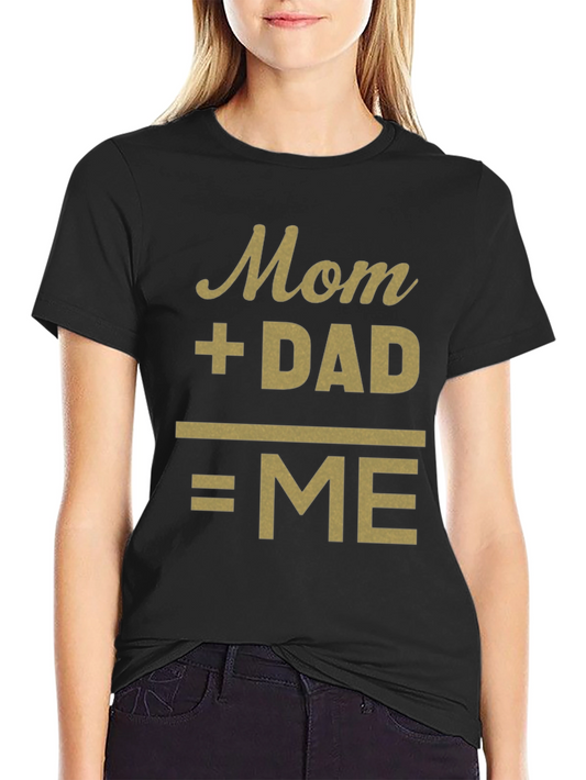 Mom + Dad = Me Funny Family T-Shirt